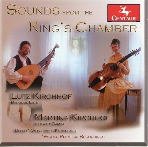 SOUNDS FROM THE  
CENTAUR KING'S CHAMBER  

LUTZ KIRCHHOF  
BAROQUE LUTE  

MARTINA KIRCHHOF  
VIOLA DA GAMBA  

MEUSEL, WEISS, ABEL, FALKENHAGEN  
*WORLD PREMIERE RECORDINGS