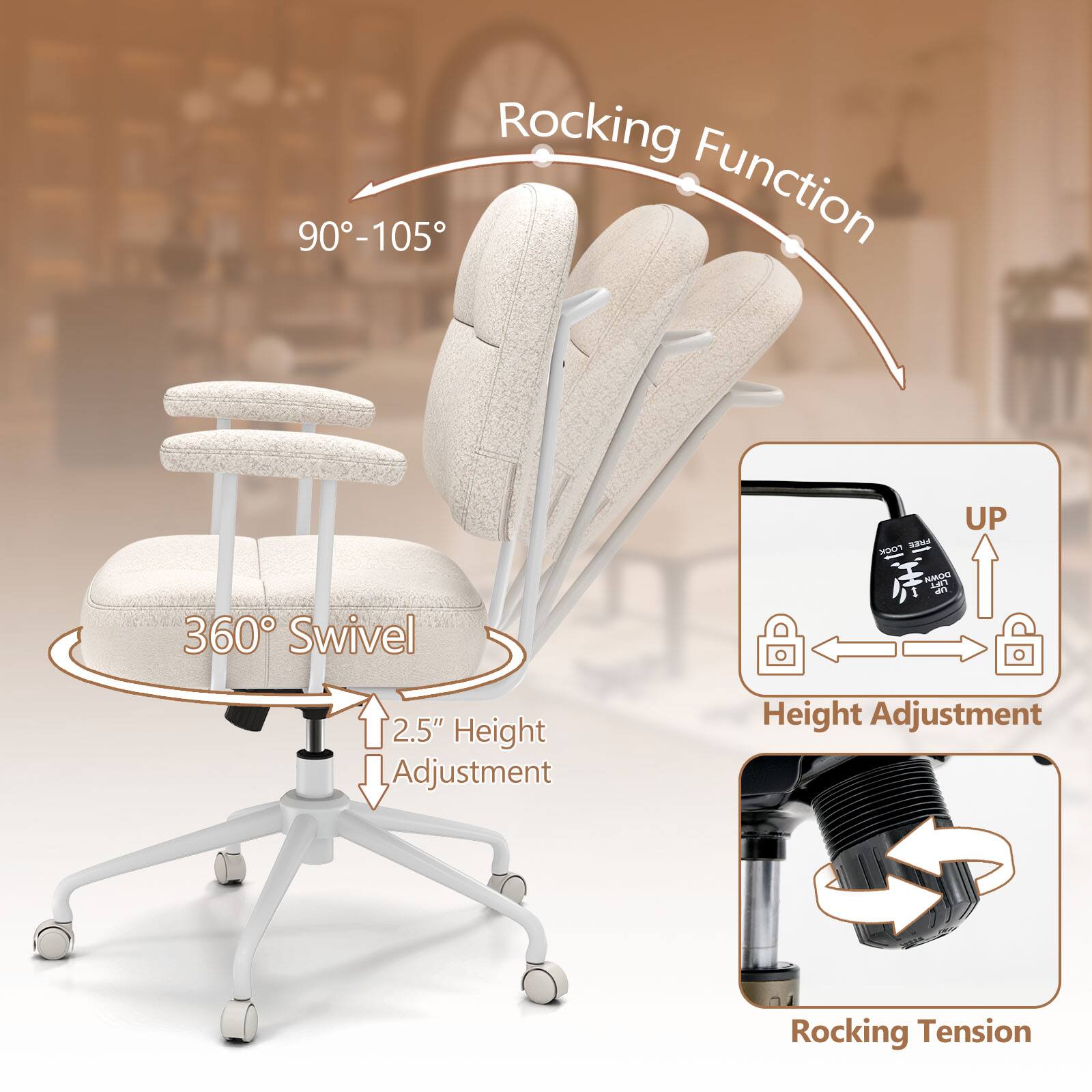 - Rocking Function: 90°-105°
- 360° Swivel
- 2.5" Height Adjustment
- Height Adjustment
- Rocking Tension