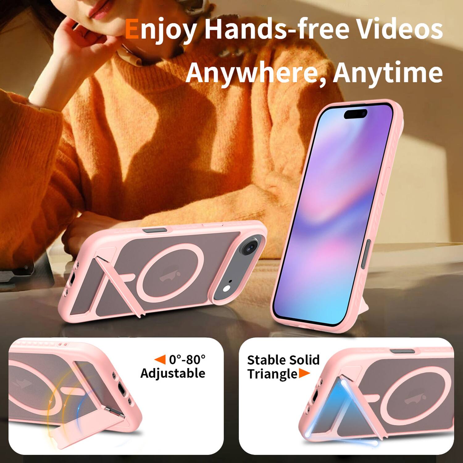 Enjoy Hands-free Videos Anywhere, Anytime

0°-80° Adjustable

Stable Solid Triangle