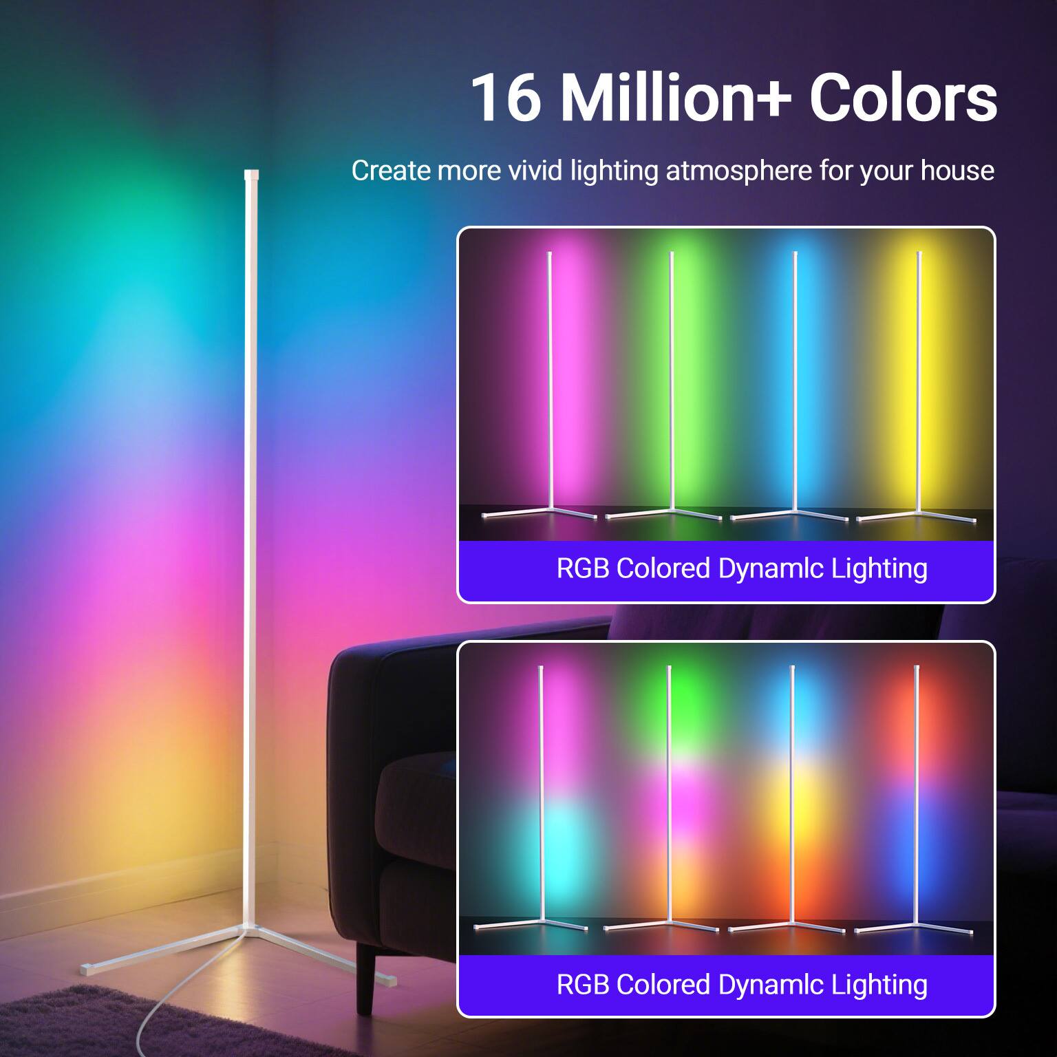 16 Million+ Colors  
Create more vivid lighting atmosphere for your house  

RGB Colored Dynamic Lighting  
RGB Colored Dynamic Lighting