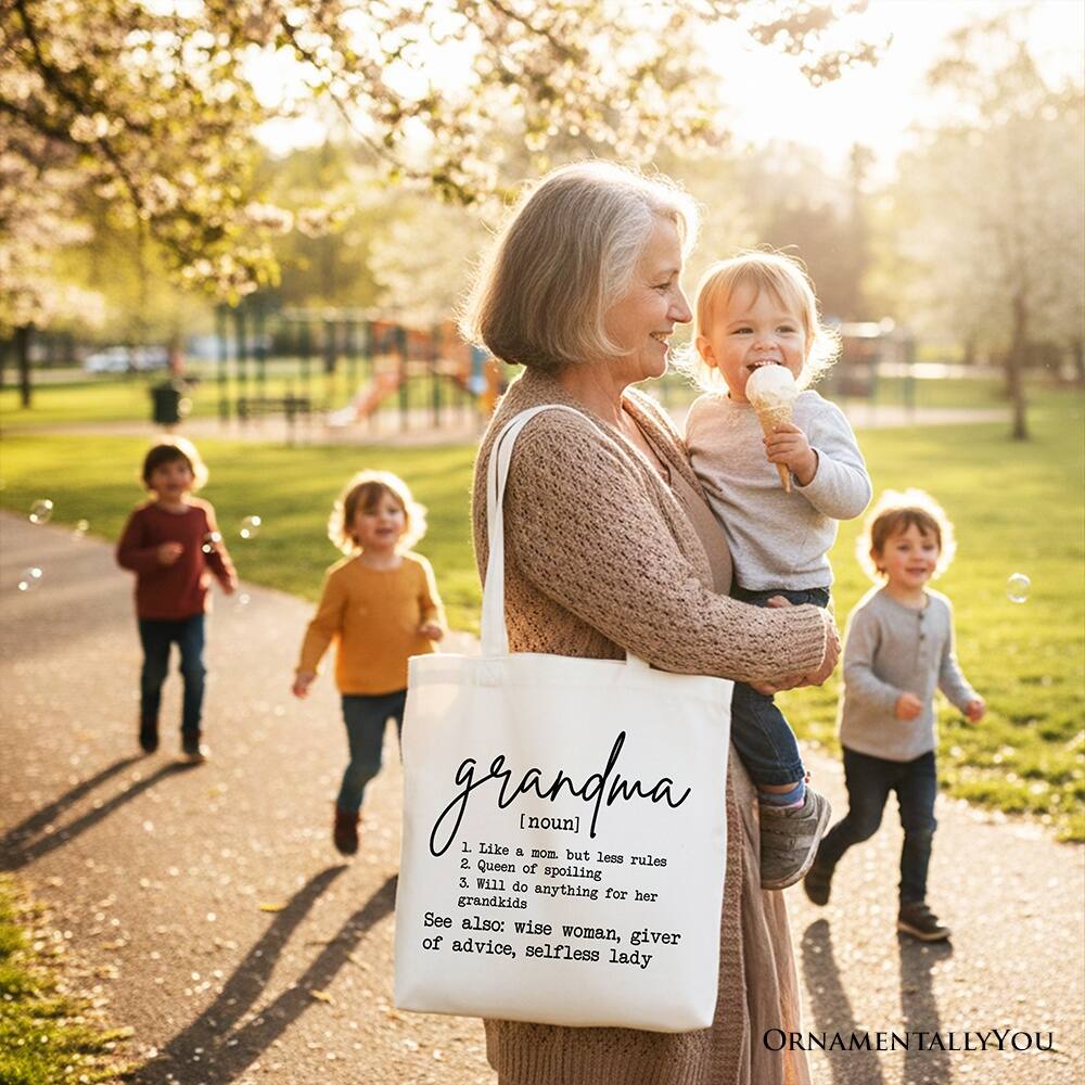 grandma [noun]  
1. Like a mom, but less rules  
2. Queen of spoiling  
3. Will do anything for her grandkids  
See also: wise woman, giver of advice, selfless lady  

ORNAMENTALLY YOU