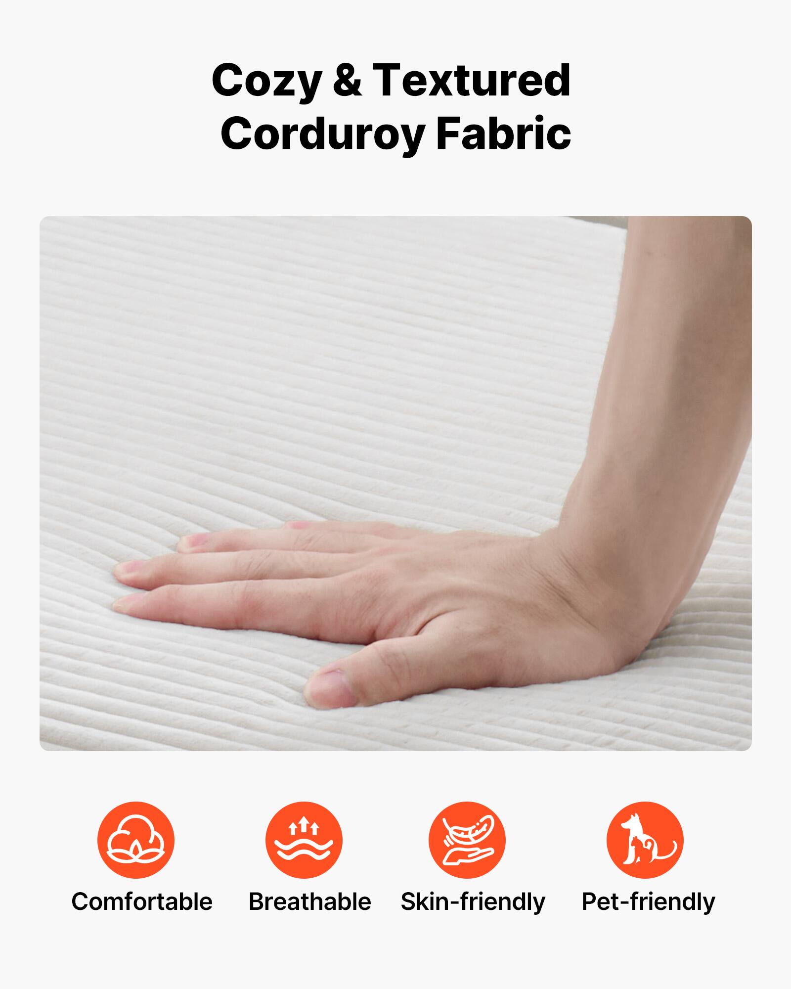 Cozy & Textured Corduroy Fabric

Comfortable  
Breathable  
Skin-friendly  
Pet-friendly