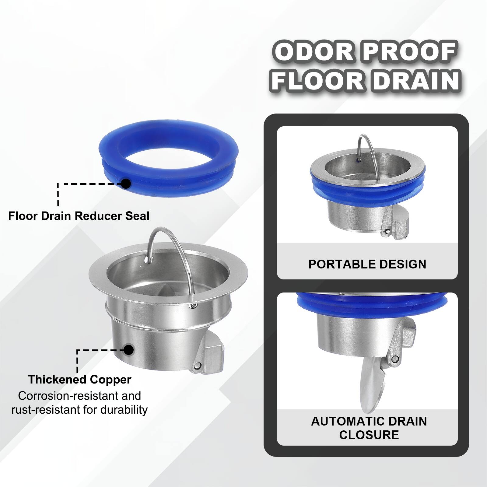 ODOR PROOF FLOOR DRAIN

- Floor Drain Reducer Seal
- Thickened Copper Corrosion-resistant and rust-resistant for durability
- PORTABLE DESIGN
- AUTOMATIC DRAIN CLOSURE