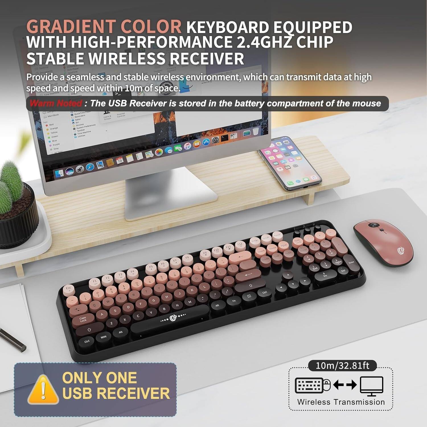 GRADIENT COLOR KEYBOARD EQUIPPED WITH HIGH-PERFORMANCE 2.4GHZ CHIP STABLE WIRELESS RECEIVER

Provide a seamless and stable wireless environment, which can transmit data at high speed and speed within 10m of space.

Warm Noted: The USB Receiver is stored in the battery compartment of the mouse

ONLY ONE USB RECEIVER

10m/32.81ft Wireless Transmission