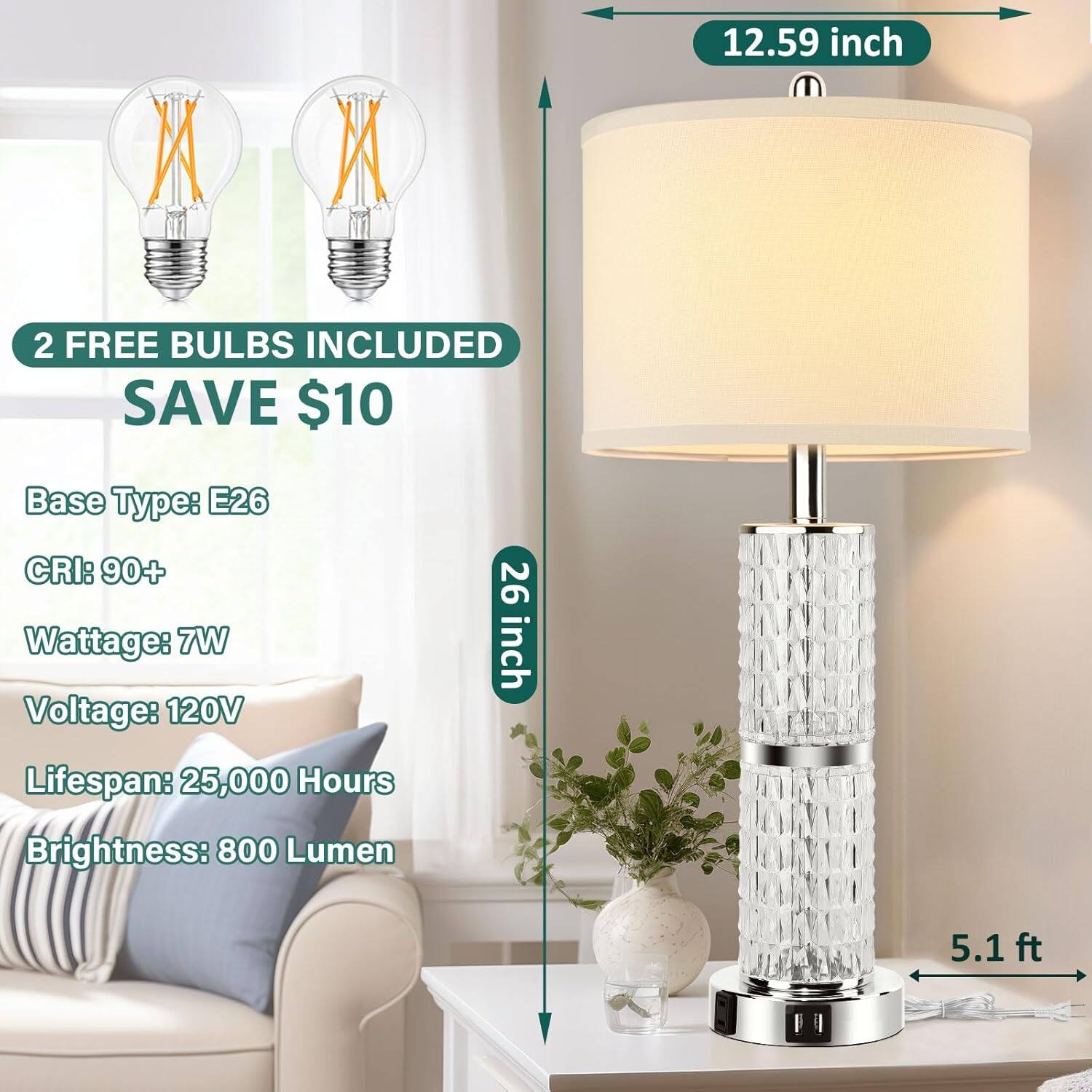 - 2 FREE BULBS INCLUDED
- SAVE $10
- Base Type: E26
- CRI: 90+
- Wattage: 7W
- Voltage: 120V
- Lifespan: 25,000 Hours
- Brightness: 800 Lumen
- 12.59 inch
- 26 inch
- 5.1 ft