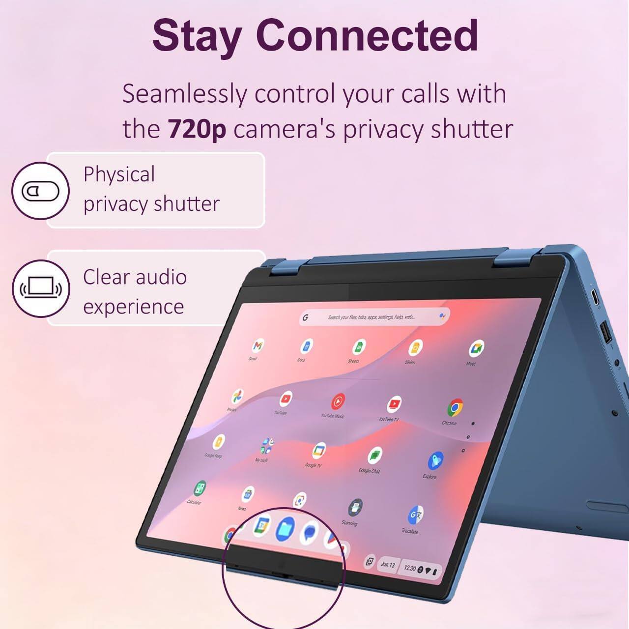 Stay Connected

Seamlessly control your calls with the 720p camera's privacy shutter

Physical privacy shutter

Clear audio experience