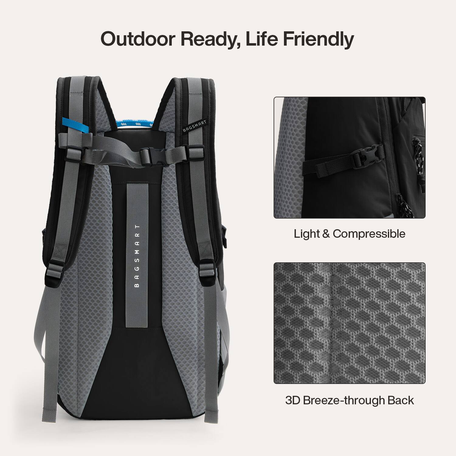 Outdoor Ready, Life Friendly

BAGSMART

Light & Compressible

3D Breeze-through Back