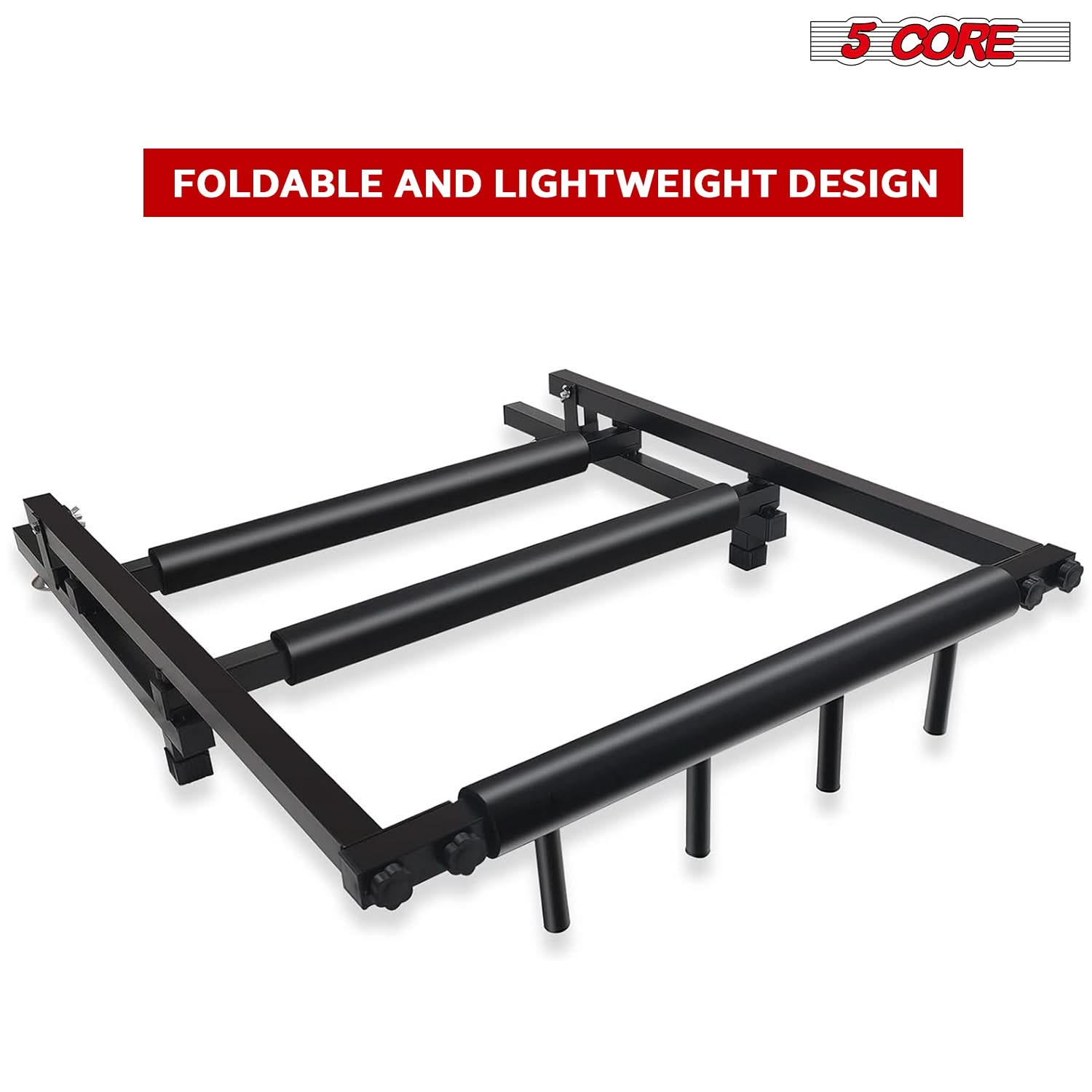 5 CORE

FOLDABLE AND LIGHTWEIGHT DESIGN