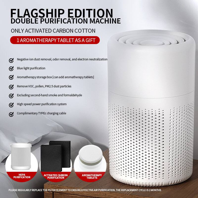 FLAGSHIP EDITION DOUBLE PURIFICATION MACHINE

ONLY ACTIVATED CARBON COTTON

1 AROMATHERAPY TABLET AS A GIFT

- Negative ion dust removal, odor removal, and electron neutralization
- Blue light purification
- Aromatherapy storage box [can add aromatherapy tablets]
- Remove VOC, pollen, PM2.5 dust particles
- Excluding second-hand smoke and formaldehyde
- High speed power purification system
- Complimentary TYPEC charging cable

HEPA PURIFICATION  
ACTIVATED CARBON PURIFICATION  
AROMATHERAPY TABLETS

PLEASE REGULARLY REPLACE THE FILTER ELEMENT TO ENSURE EFFECTIVE AIR PURIFICATION. THE REPLACEMENT CYCLE IS 2 MONTHS