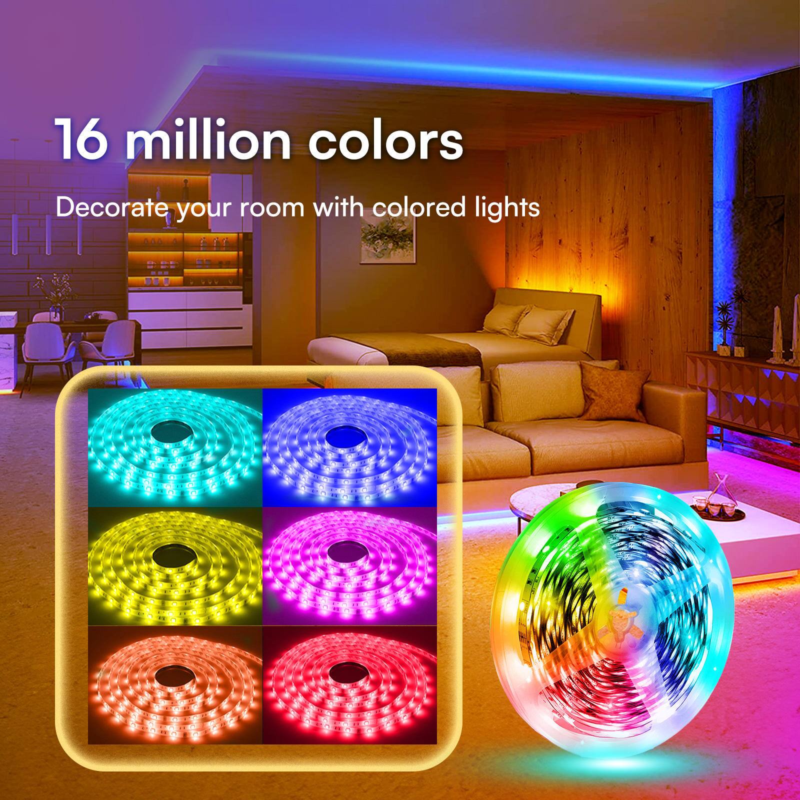 16 million colors  
Decorate your room with colored lights