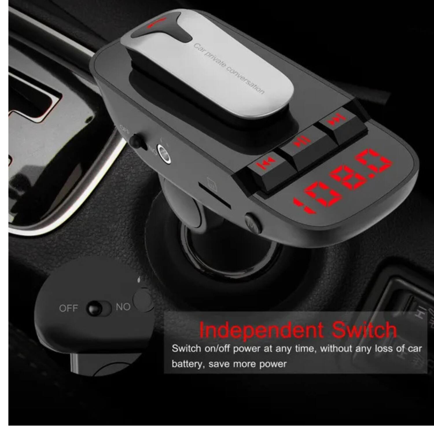 Car private conversation

Independent Switch
Switch on/off power at any time, without any loss of car battery, save more power