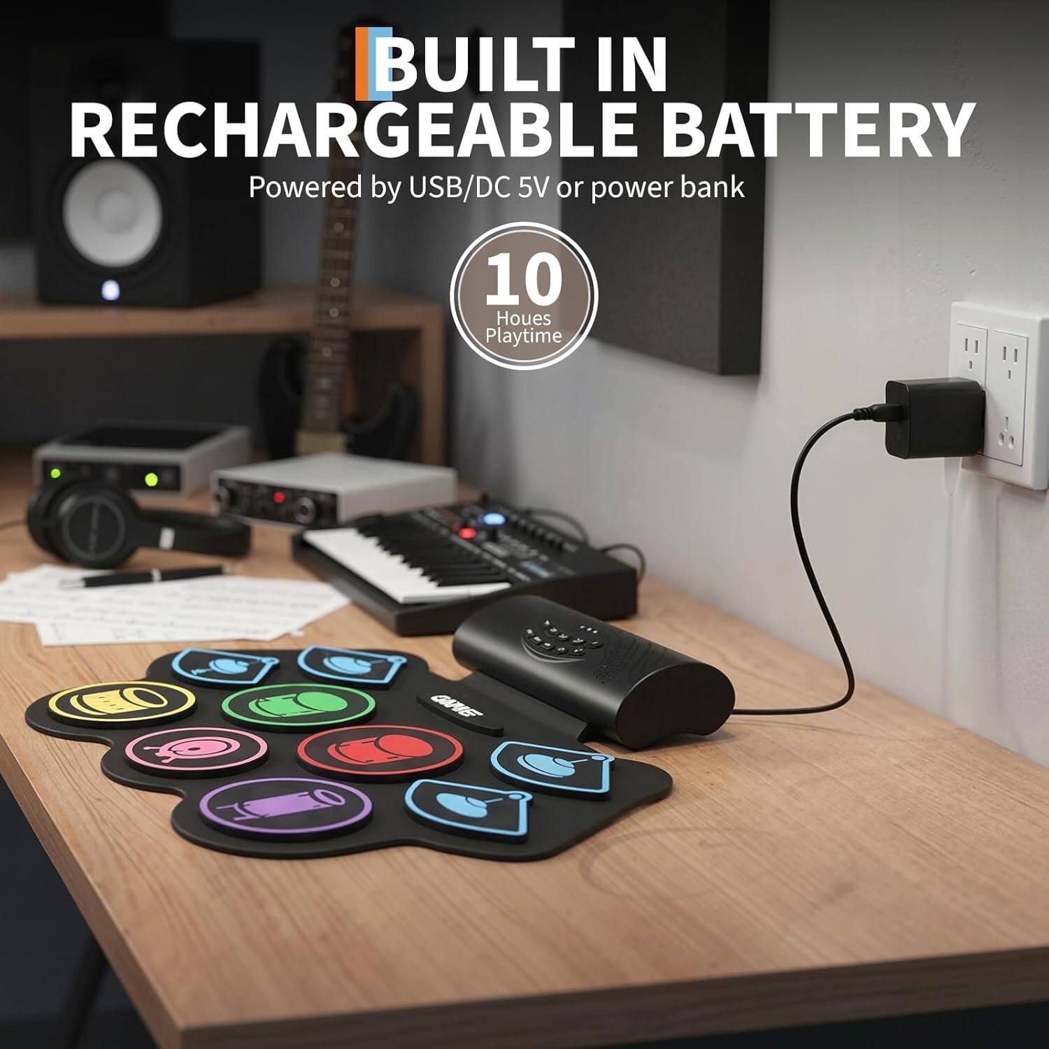 BUILT IN RECHARGEABLE BATTERY  
Powered by USB/DC 5V or power bank  
10 Hours Playtime