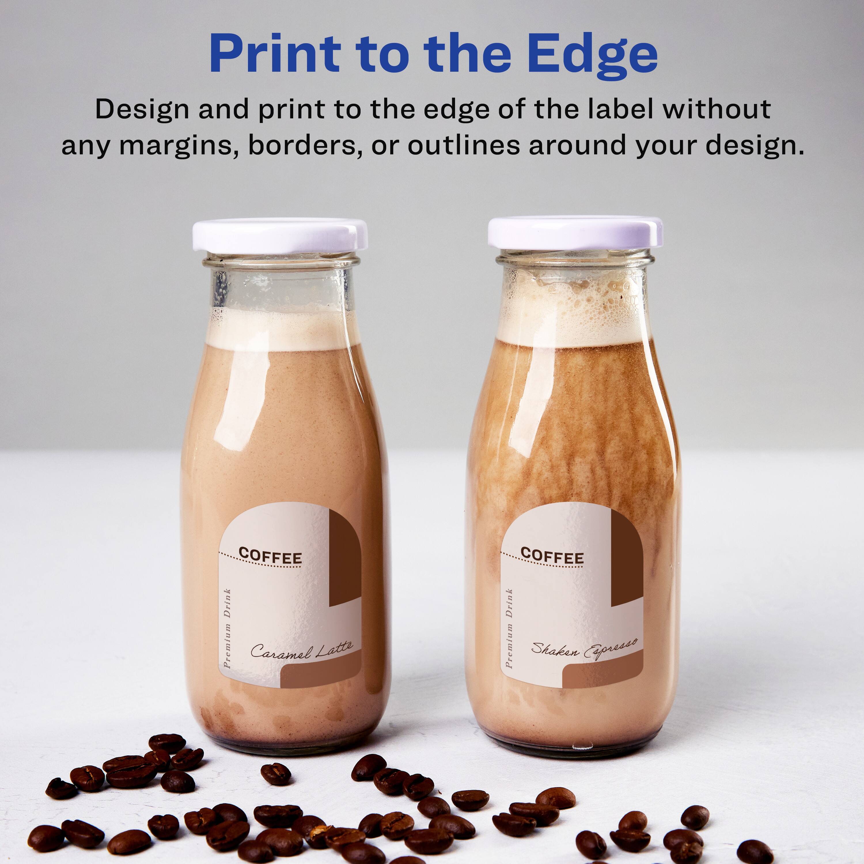 Print to the Edge  
Design and print to the edge of the label without any margins, borders, or outlines around your design.  

COFFEE Drink Premium Caramel Lattes  
COFFEE Drink Premium Shaken Espresso