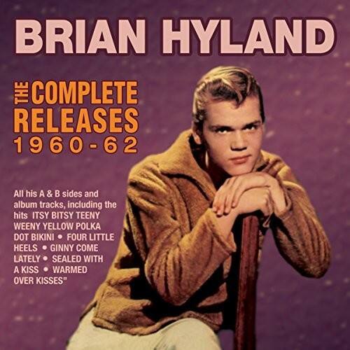 BRIAN HYLAND  
COMPLETE RELEASES 1960-62  

All his A & B sides and album tracks, including the hits:  
ITSY BITSY TEENY WEENY YELLOW POLKA DOT BIKINI  
FOUR LITTLE HEELS  
GINNY COME LATELY  
SEALED WITH A KISS  
WARMED OVER KISSES