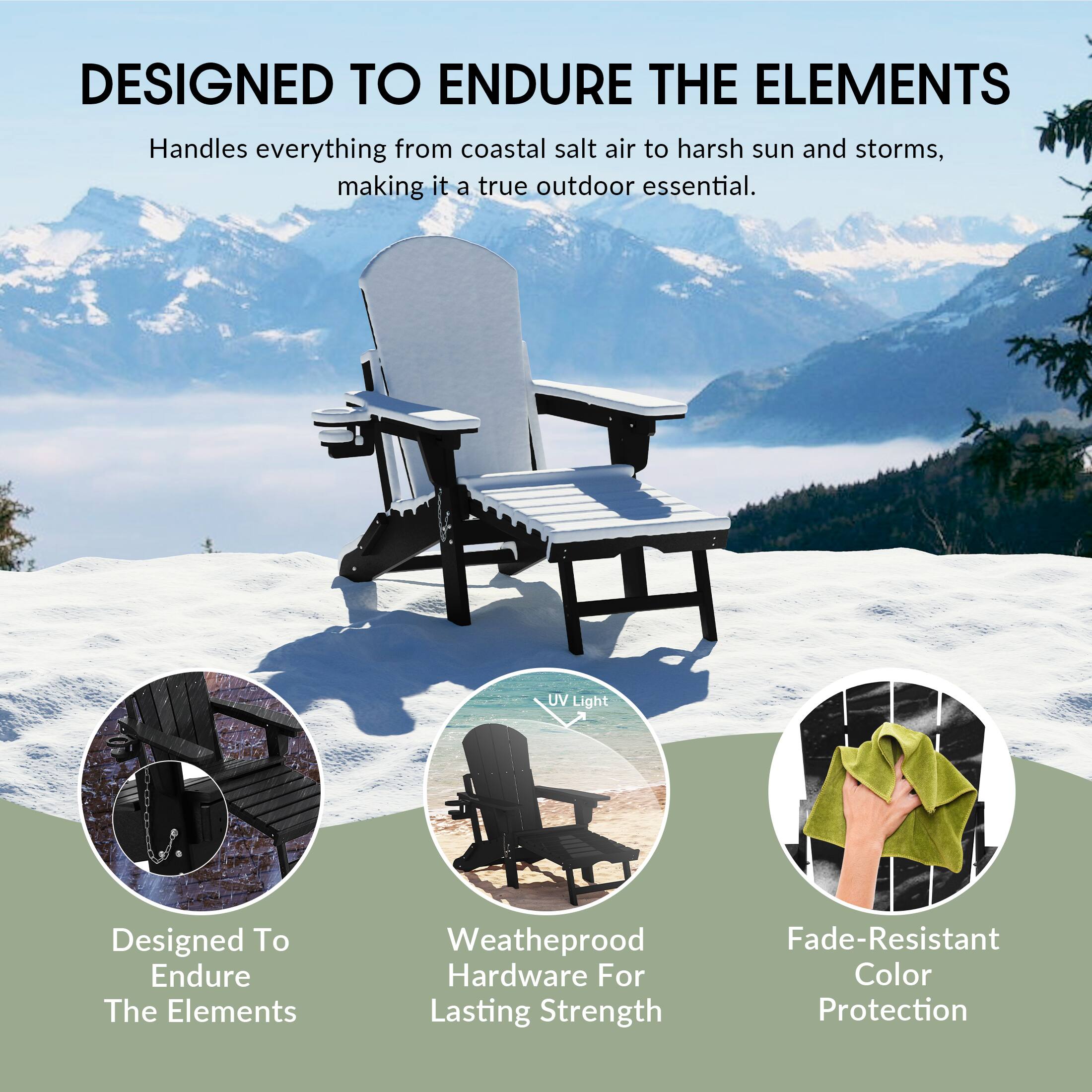 DESIGNED TO ENDURE THE ELEMENTS

Handles everything from coastal salt air to harsh sun and storms, making it a true outdoor essential.

- Designed To Endure The Elements
- Weatherproof Hardware For Lasting Strength
- Fade-Resistant Color Protection