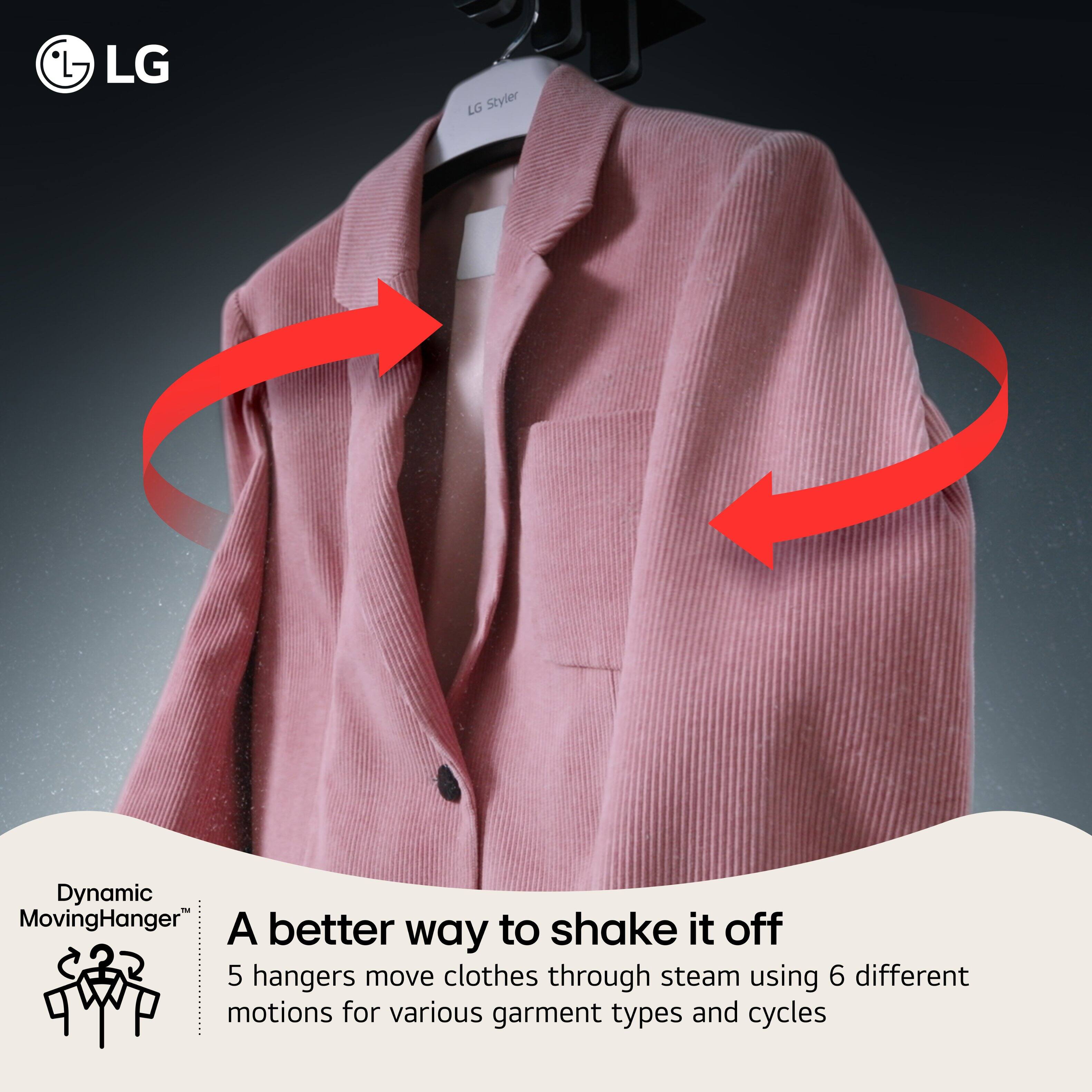LG Styler Dynamic MovingHanger  
A better way to shake it off  
5 hangers move clothes through steam using 6 different motions for various garment types and cycles