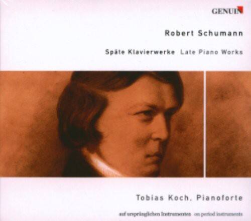 Robert Schumann  
Späte Klavierwerke Late Piano Works  

Tobias Koch. Pianoforte  
auf originalem Instrumenten on period instruments  

GENUIN