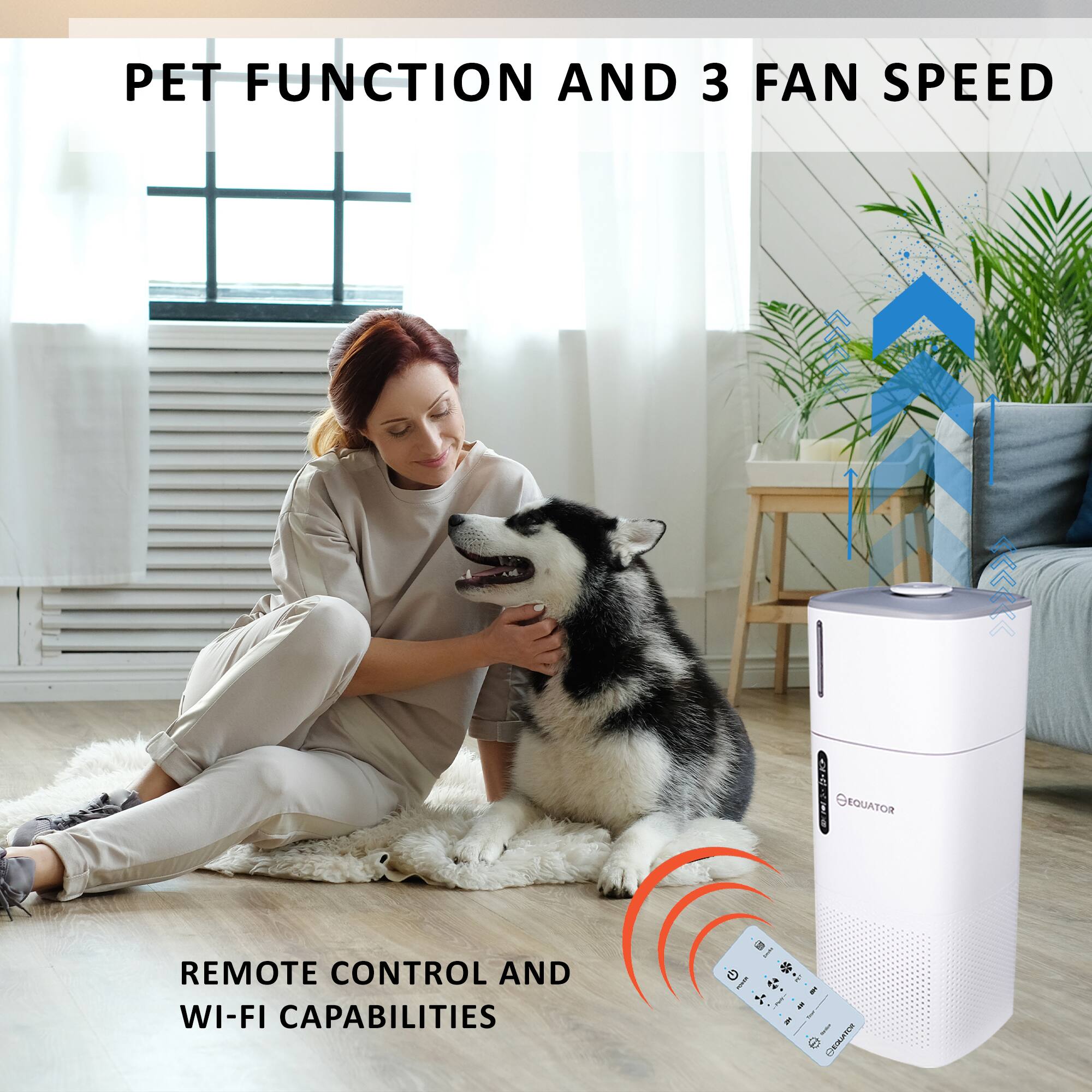 PET FUNCTION AND 3 FAN SPEED
REMOTE CONTROL AND WI-FI CAPABILITIES
OEQUATOR