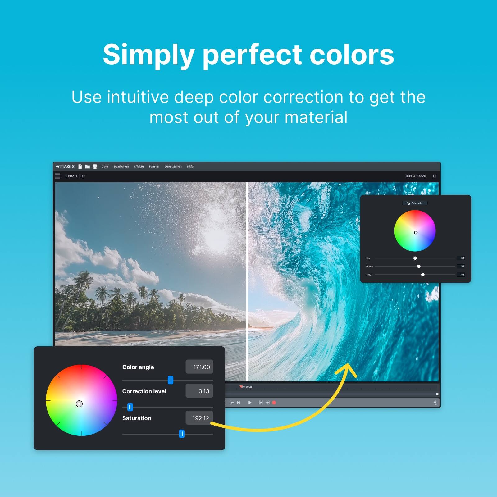 Simply perfect colors

Use intuitive deep color correction to get the most out of your material

Color angle 171.00  
Correction level 3.13  
Saturation 192.12
