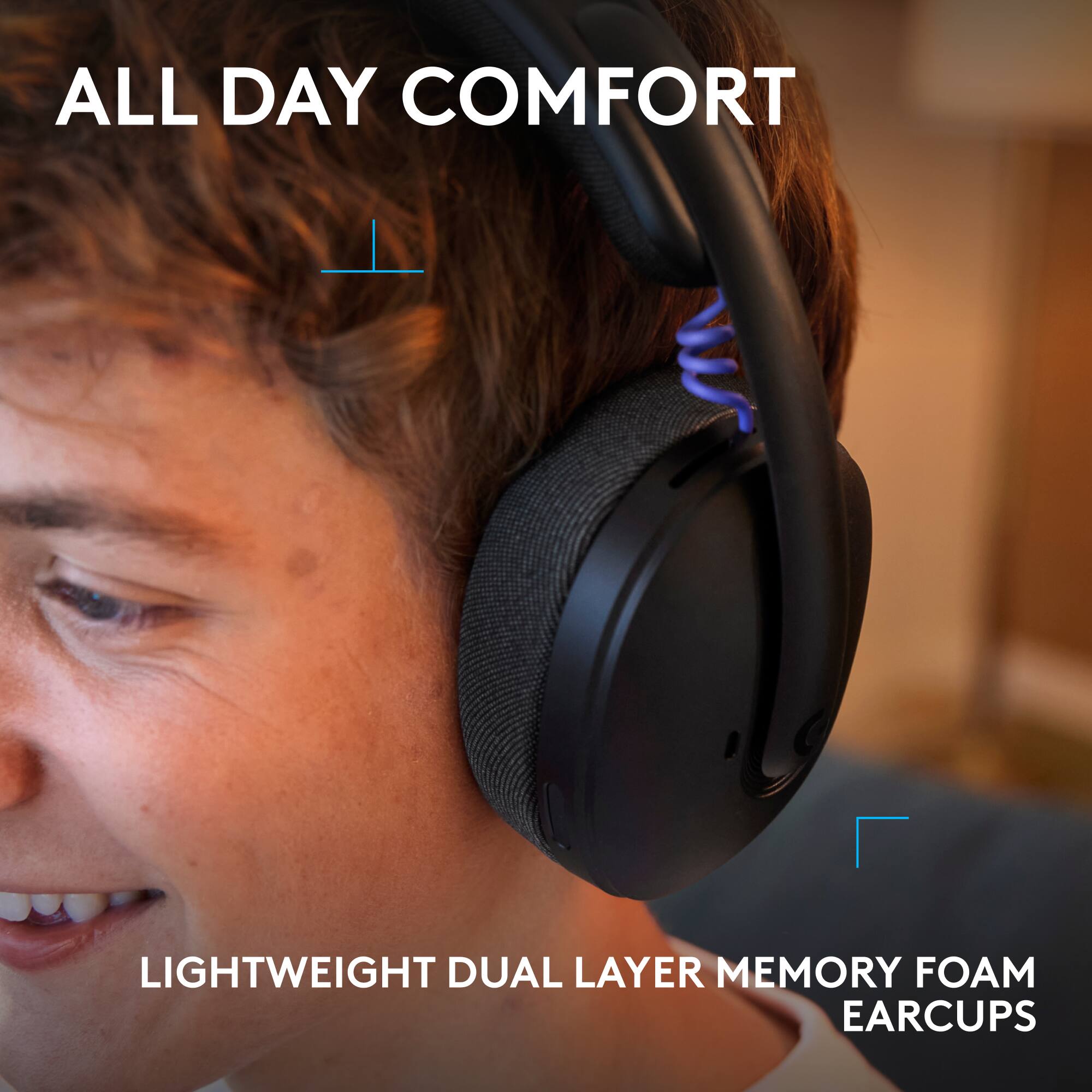 ALL DAY COMFORT

LIGHTWEIGHT DUAL LAYER MEMORY FOAM EARCUPS