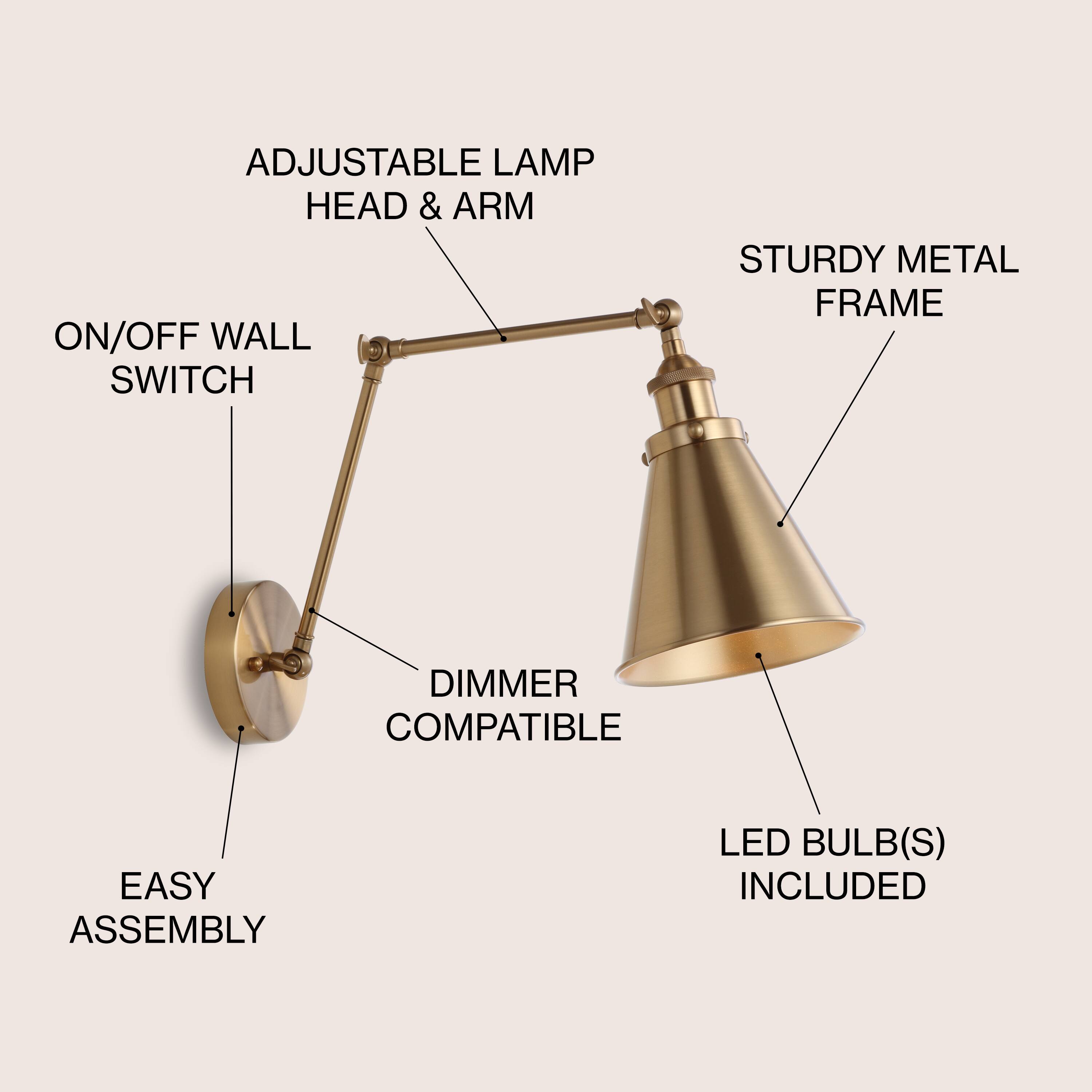 ADJUSTABLE LAMP HEAD & ARM  
ON/OFF WALL SWITCH  
STURDY METAL FRAME  
DIMMER COMPATIBLE  
EASY ASSEMBLY  
LED BULB(S) INCLUDED