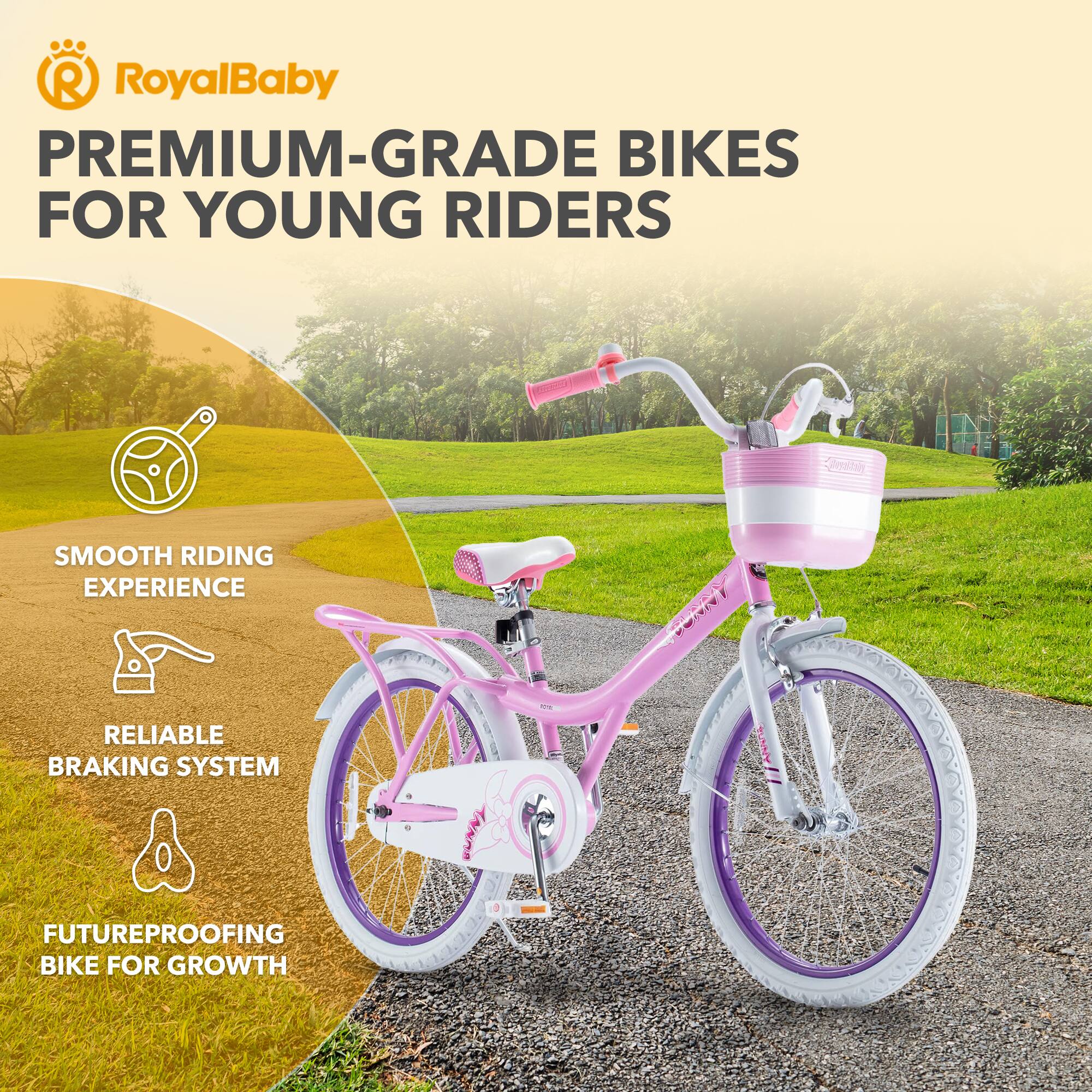 RoyalBaby PREMIUM-GRADE BIKES FOR YOUNG RIDERS  
SMOOTH RIDING EXPERIENCE  
RELIABLE BRAKING SYSTEM  
FUTUREPROOFING BIKE FOR GROWTH