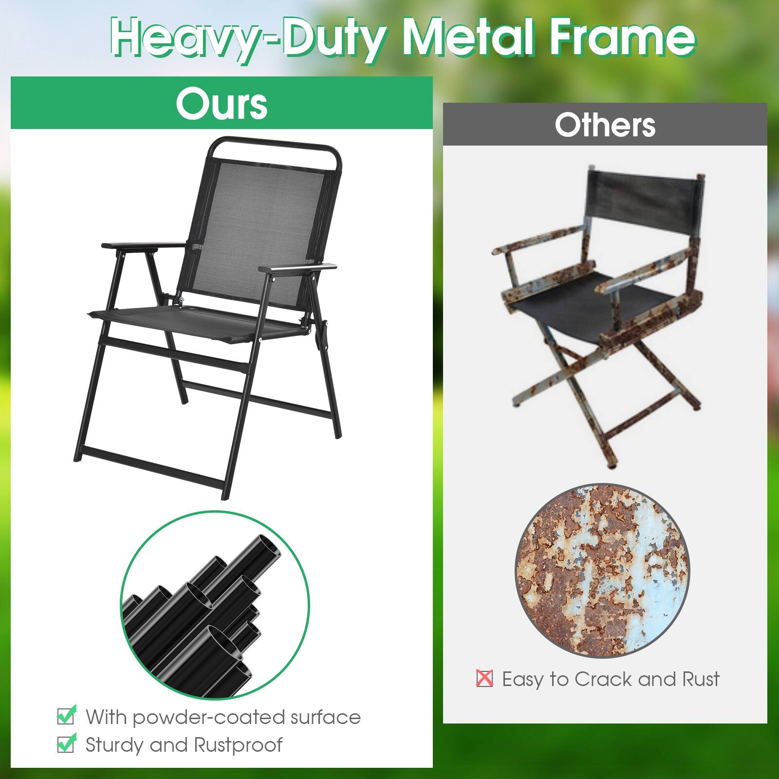Heavy-Duty Metal Frame

Ours
- With powder-coated surface
- Sturdy and Rustproof

Others
- Easy to Crack and Rust