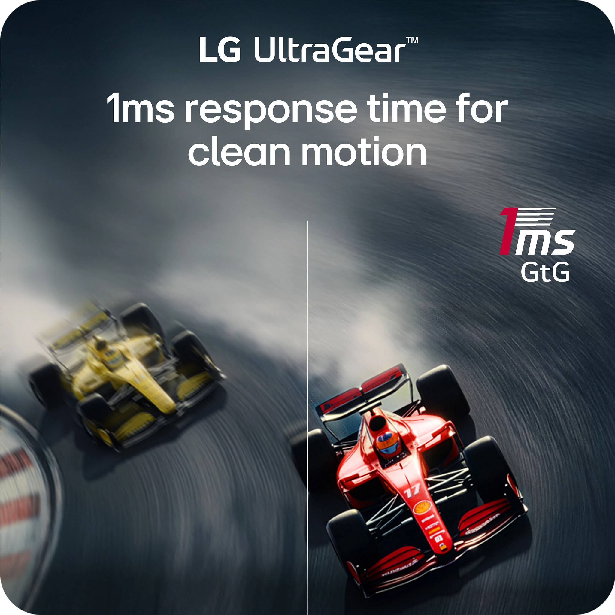 LG UltraGear™  
1ms response time for clean motion  
1ms GtG