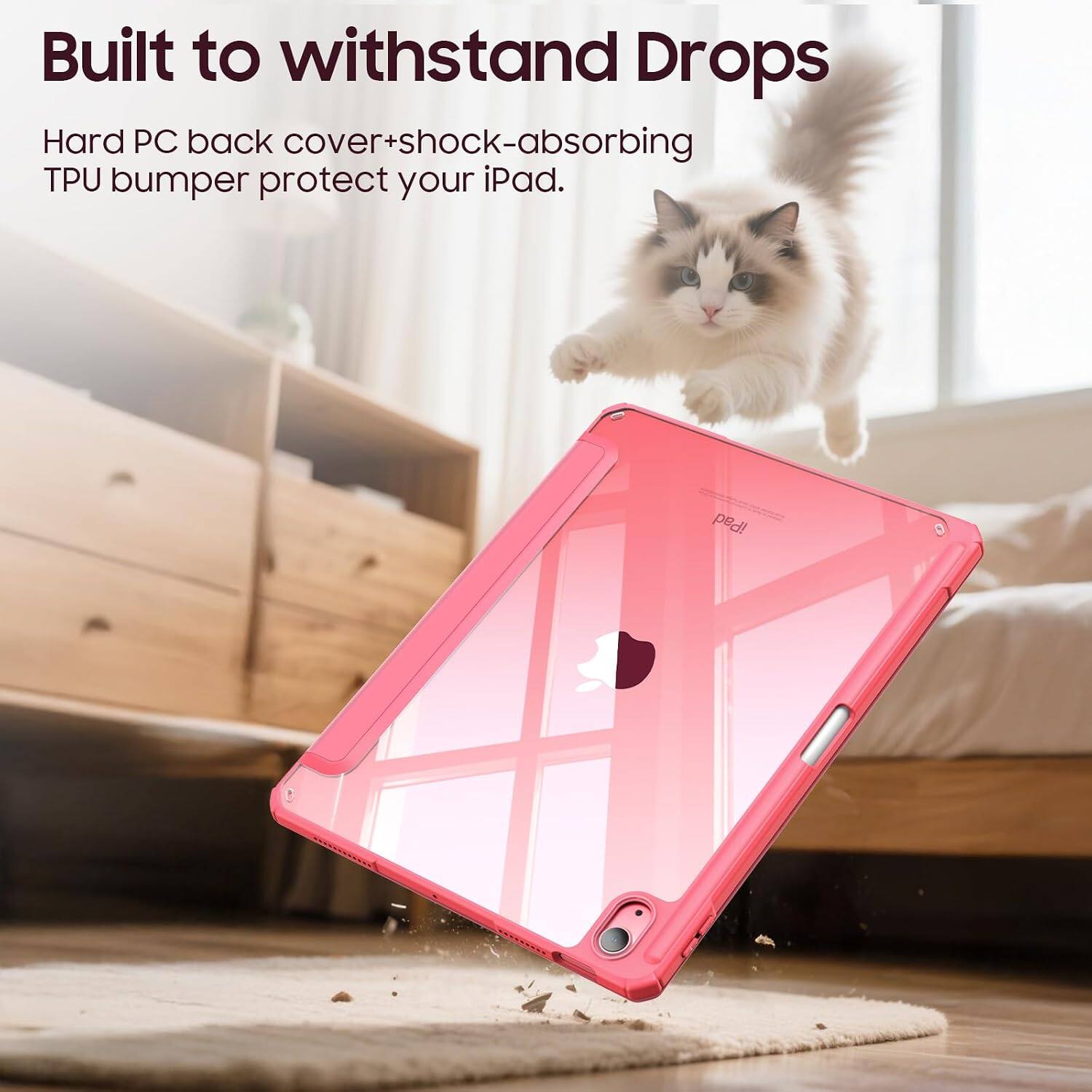 Built to withstand Drops

Hard PC back cover+shock-absorbing TPU bumper protect your iPad.