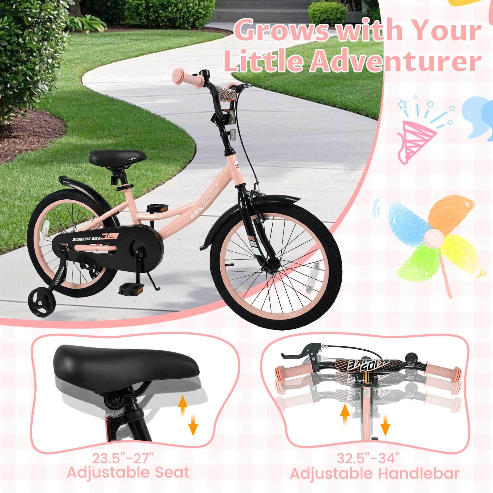 Grows with Your Little Adventurer

23.5" - 27" Adjustable Seat

32.5" - 34" Adjustable Handlebar
