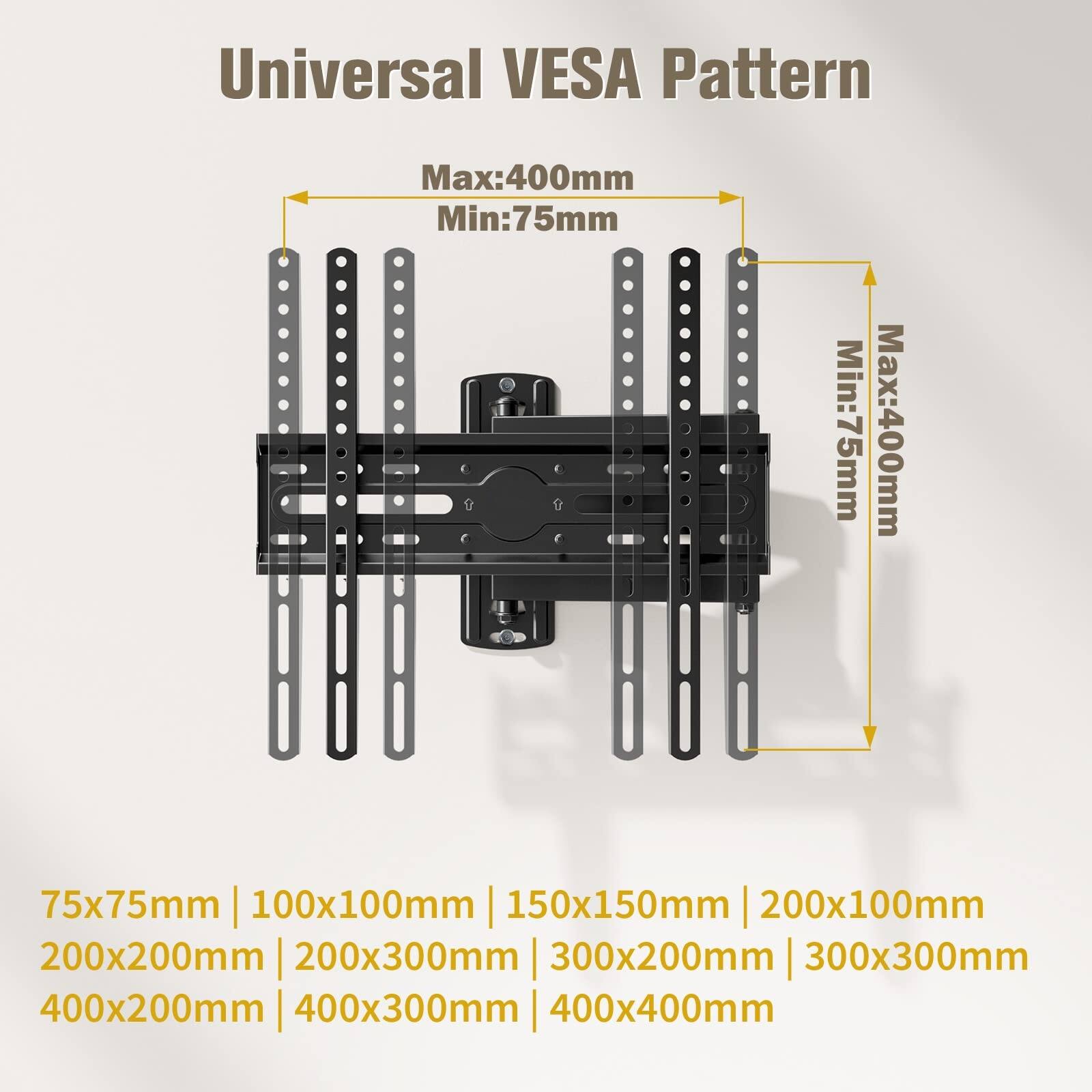 Universal VESA Pattern  
Max: 400mm  
Min: 75mm  

75x75mm | 100x100mm | 150x150mm | 200x100mm  
200x200mm | 200x300mm | 300x200mm | 300x300mm  
400x200mm | 400x300mm | 400x400mm