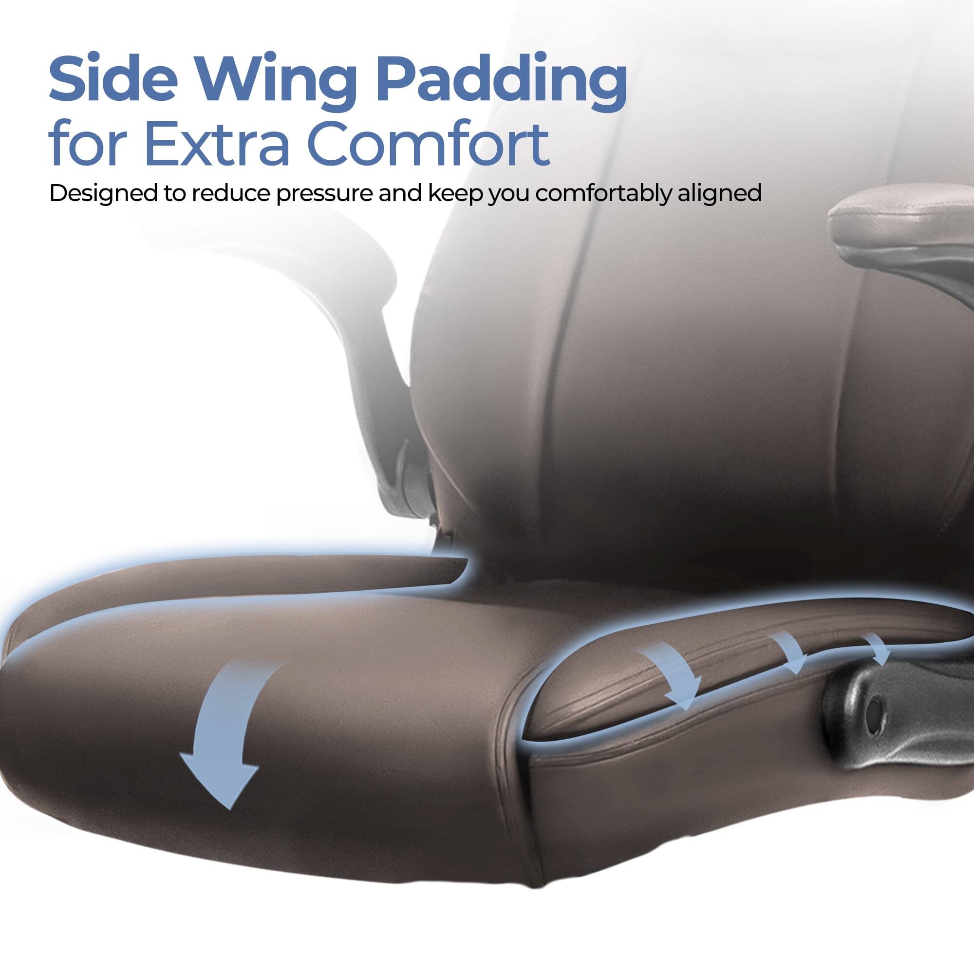 Side Wing Padding for Extra Comfort  
Designed to reduce pressure and keep you comfortably aligned
