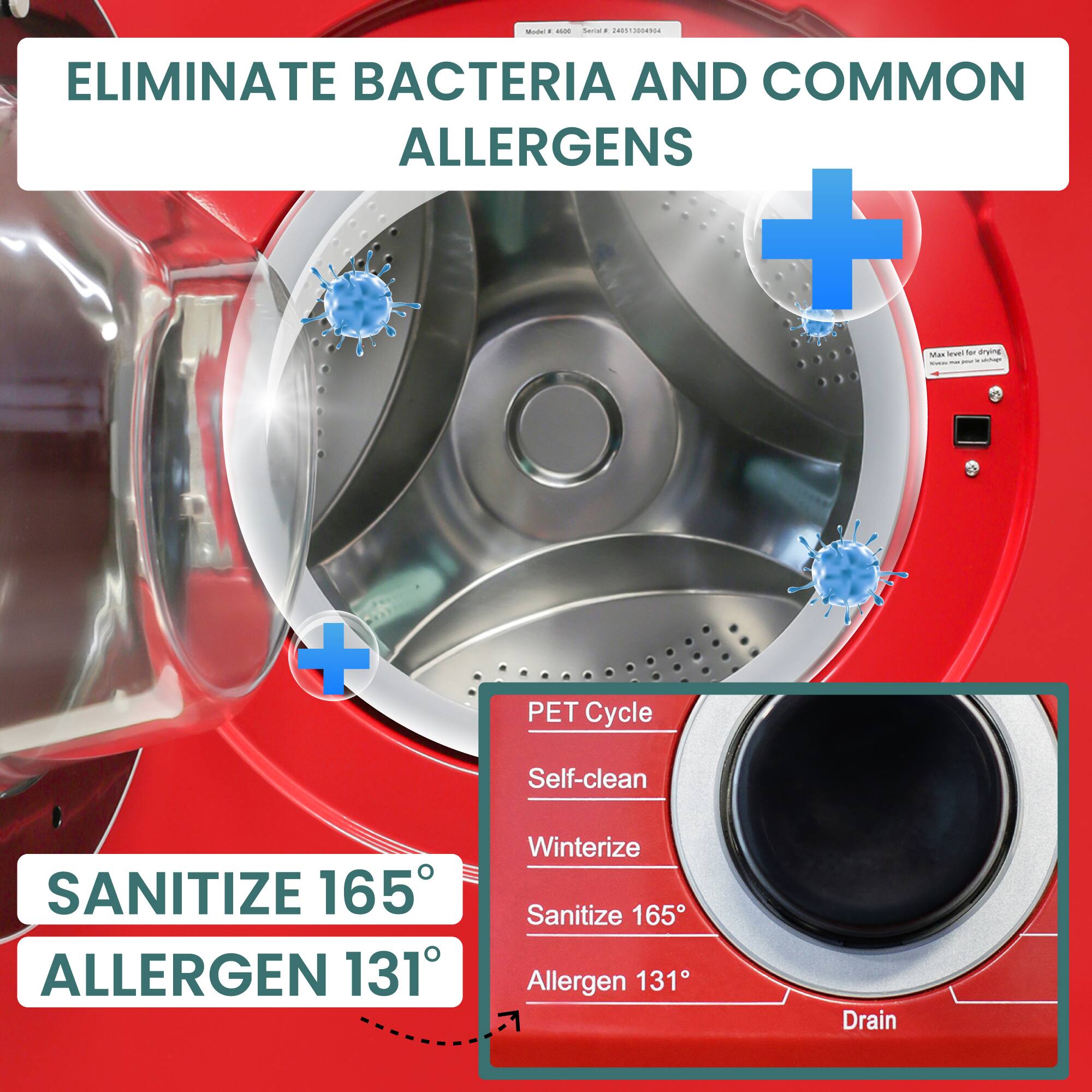 ELIMINATE BACTERIA AND COMMON ALLERGENS

SANITIZE 165° ALLERGEN 131°

PET Cycle
Self-clean
Winterize
Sanitize 165°
Allergen 131°
Drain