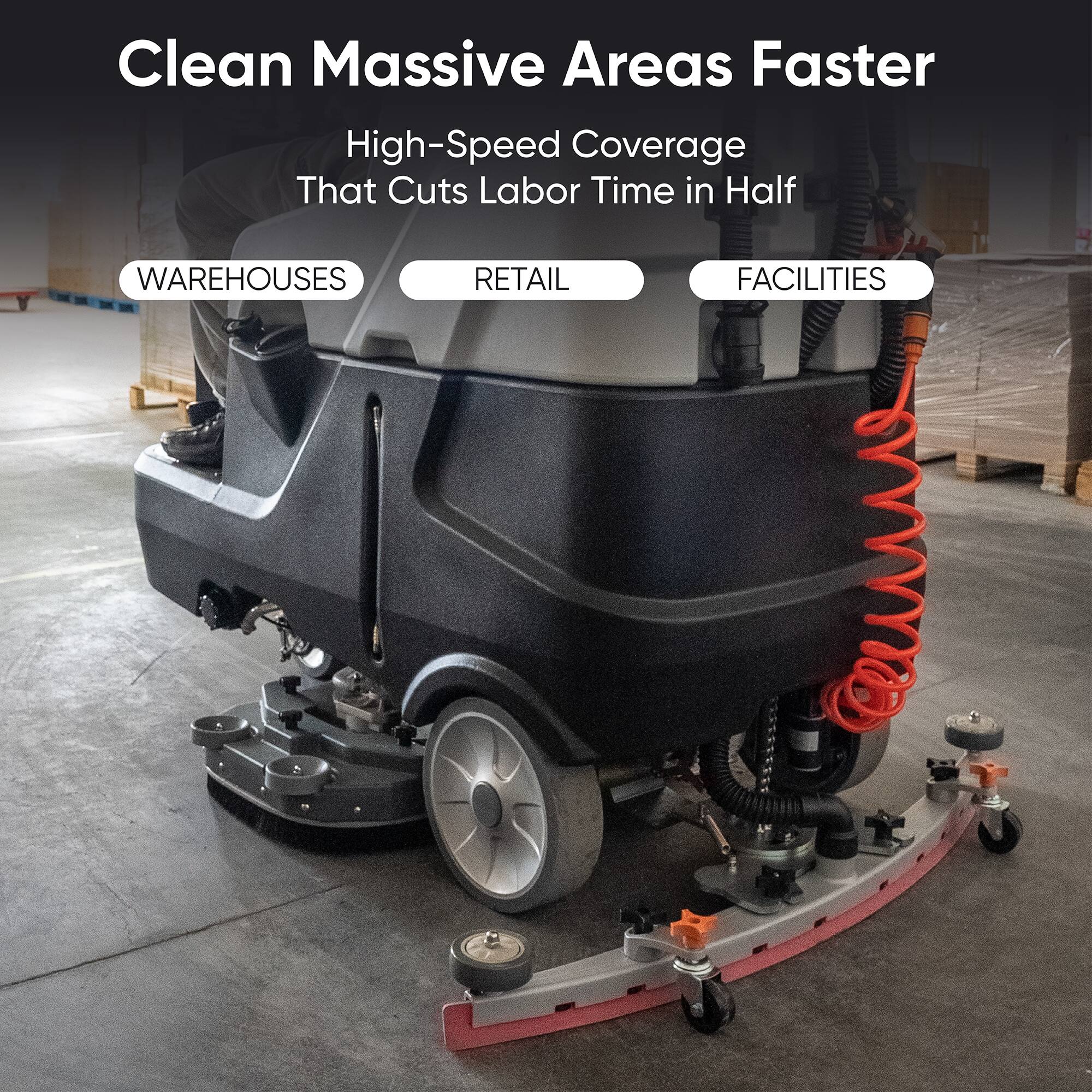 Clean Massive Areas Faster  
High-Speed Coverage That Cuts Labor Time in Half  
WAREHOUSES  
RETAIL  
FACILITIES