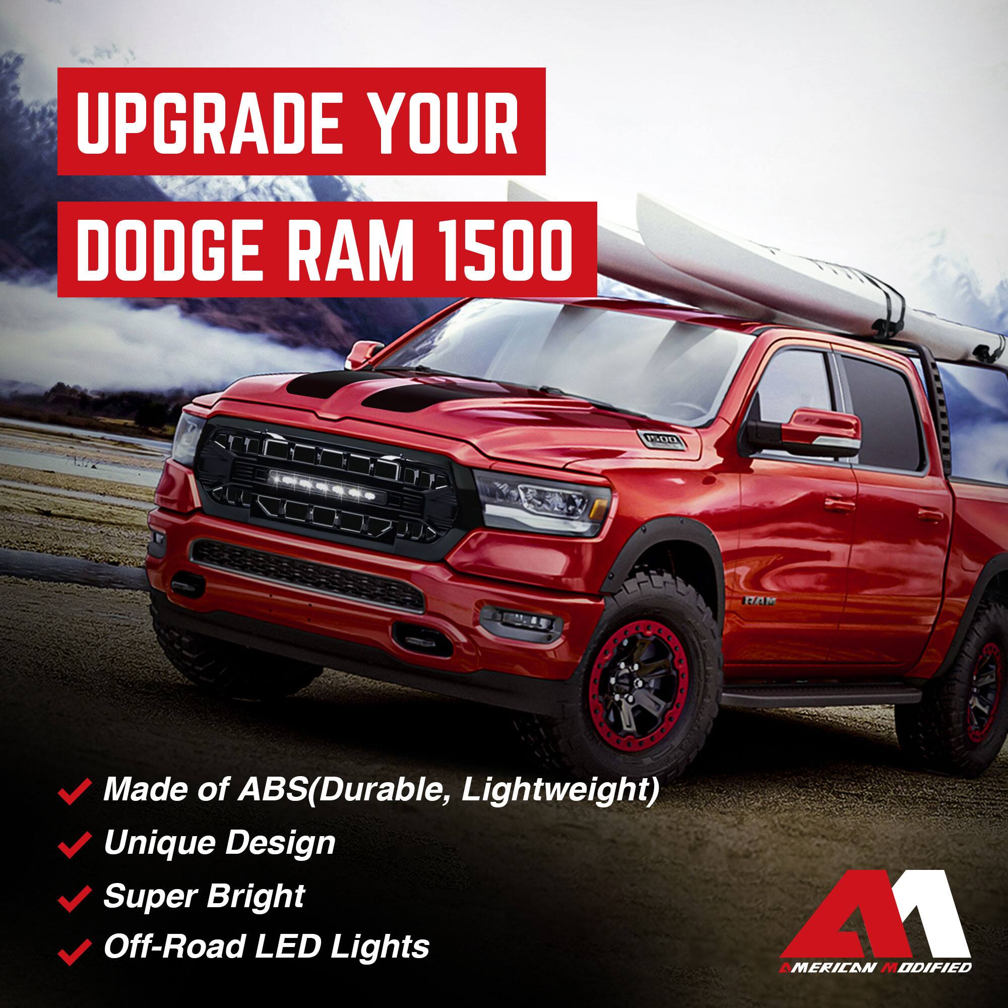 UPGRADE YOUR  
DODGE RAM 1500  

- Made of ABS (Durable, Lightweight)  
- Unique Design  
- Super Bright  
- Off-Road LED Lights  

A1  
AMERICAN MODIFIED