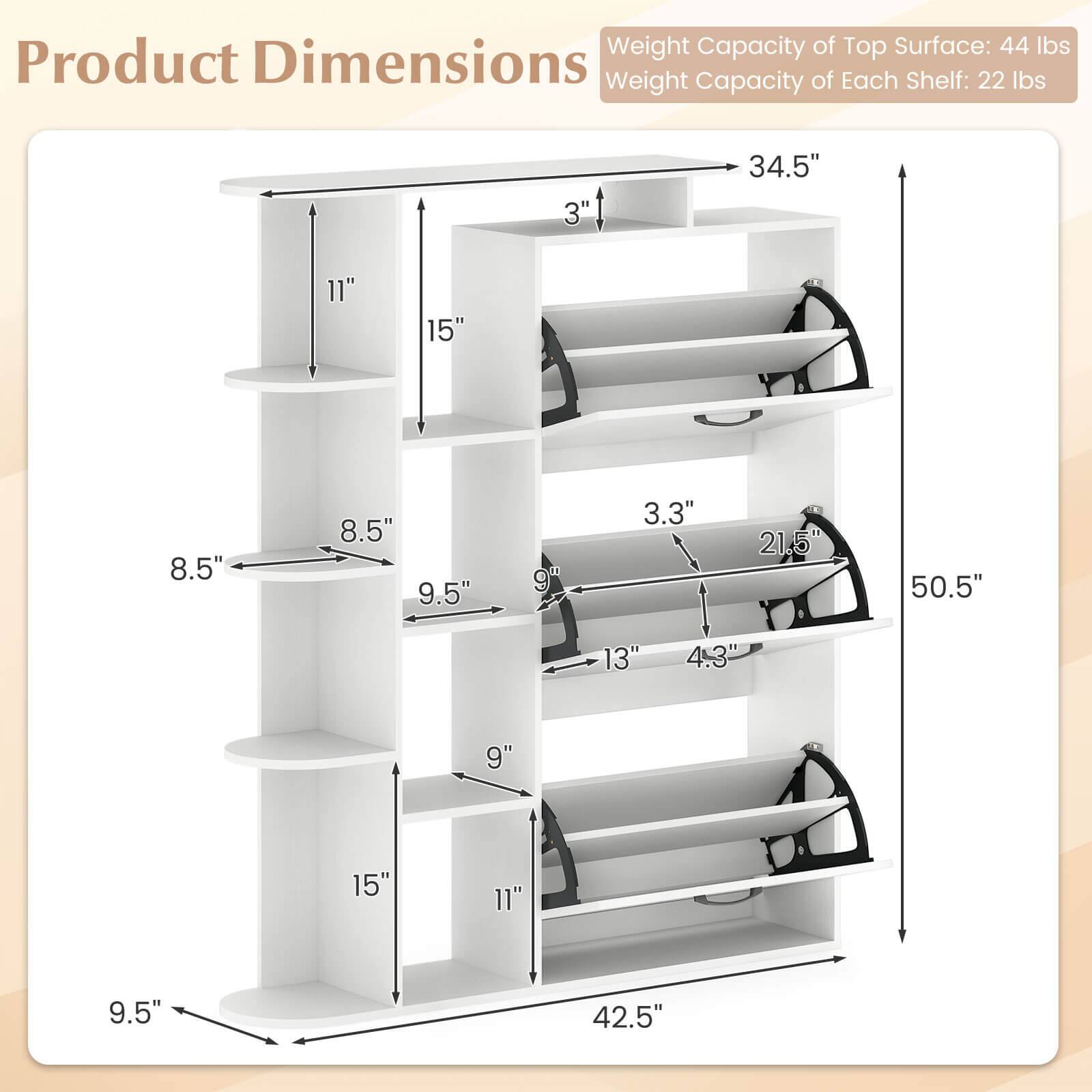 Weight Capacity of Top Surface: 44 lbs  
Weight Capacity of Each Shelf: 22 lbs  

Product Dimensions:  
- 34.5"  
- 50.5"  
- 42.5"  

Shelf Dimensions:  
- 3"  
- 3.3"  
- 8.5"  
- 9"  
- 9.5"  
- 11"  
- 13"  
- 15"  
- 21.5"  
- 4.3"