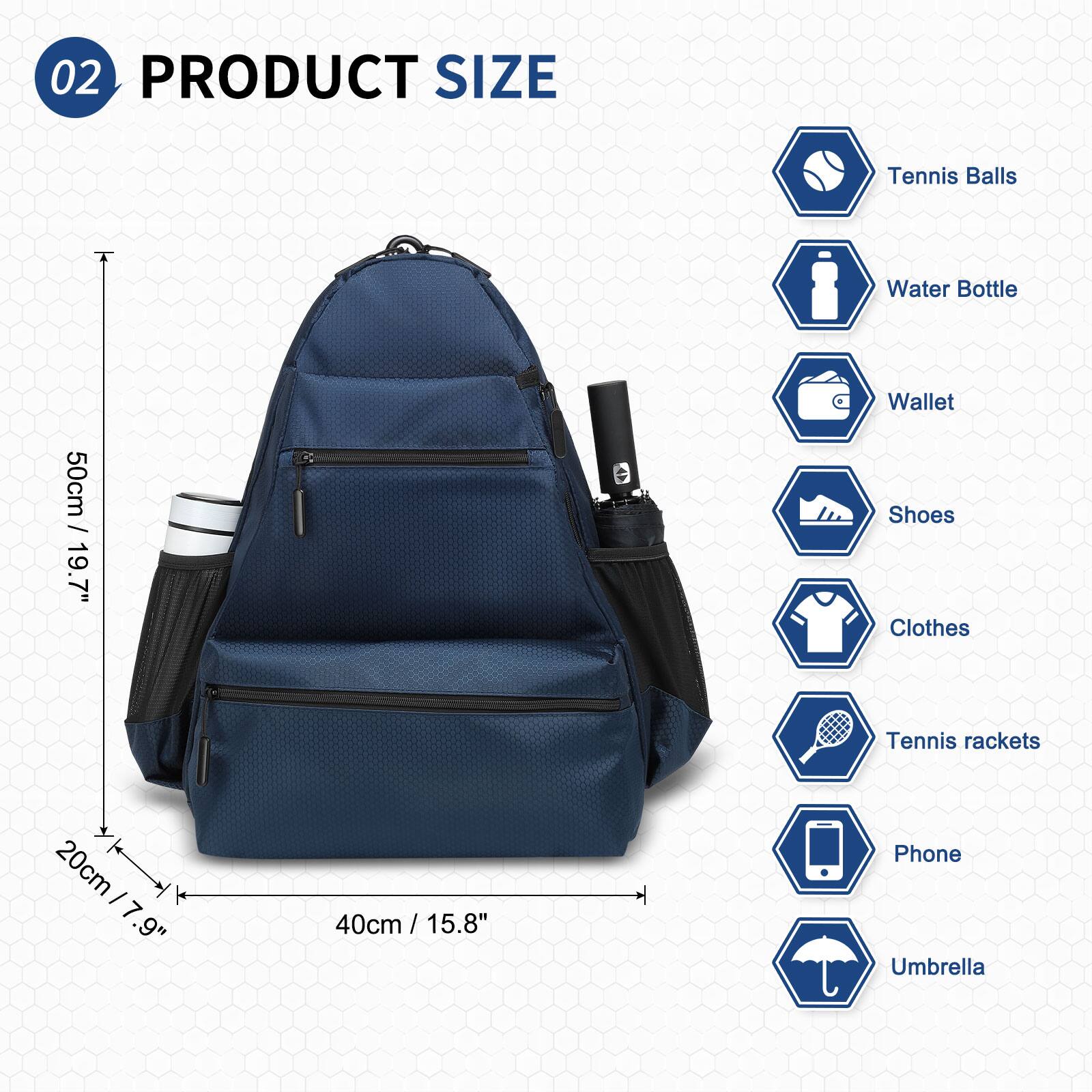 02 PRODUCT SIZE

- Tennis Balls
- Water Bottle
- Wallet
- Shoes
- Clothes
- Tennis rackets
- Phone
- Umbrella

50cm / 19.7"
20cm / 7.9"
40cm / 15.8"