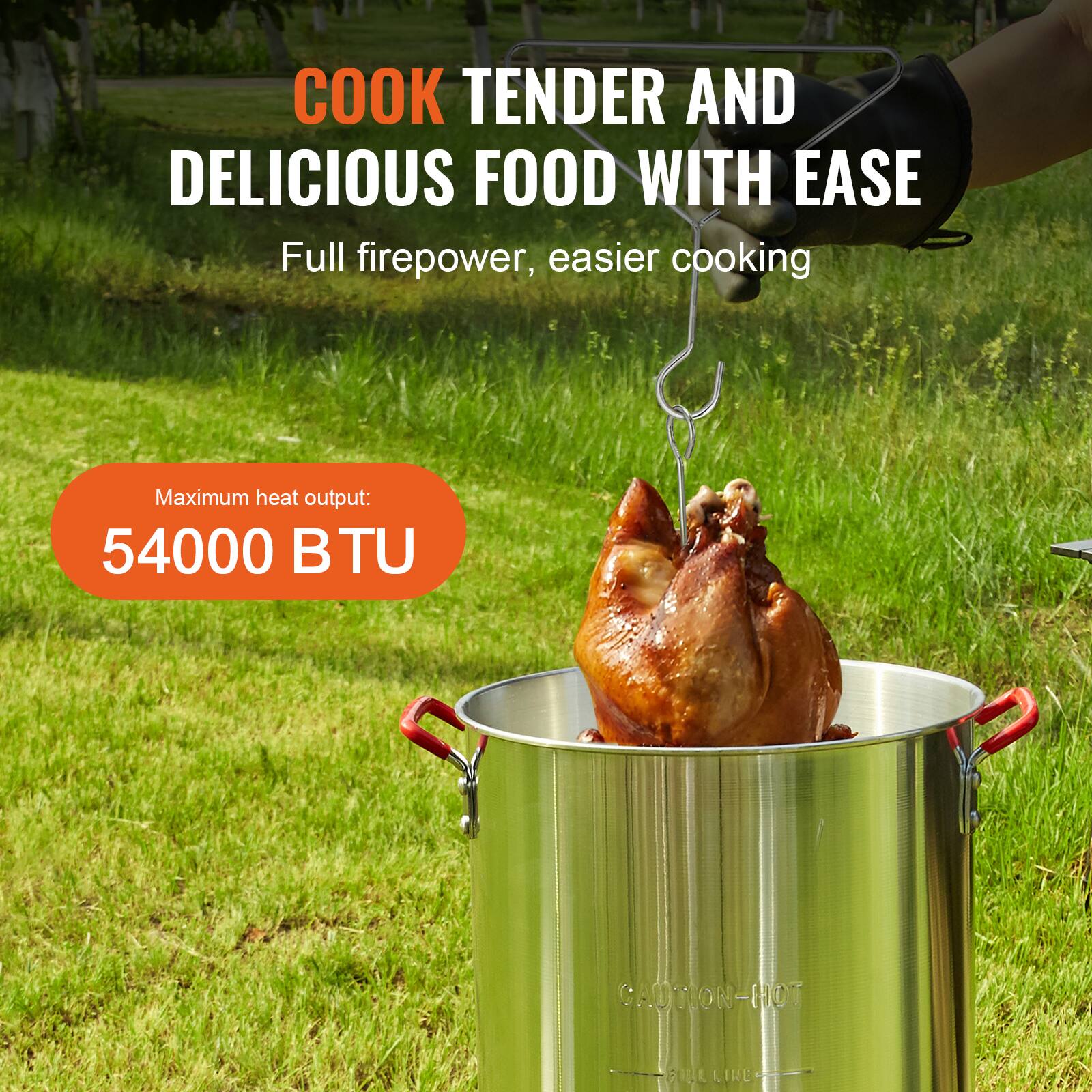 COOK TENDER AND DELICIOUS FOOD WITH EASE  
Full firepower, easier cooking  

Maximum heat output:  
54000 BTU  

CAUTION-HOT
