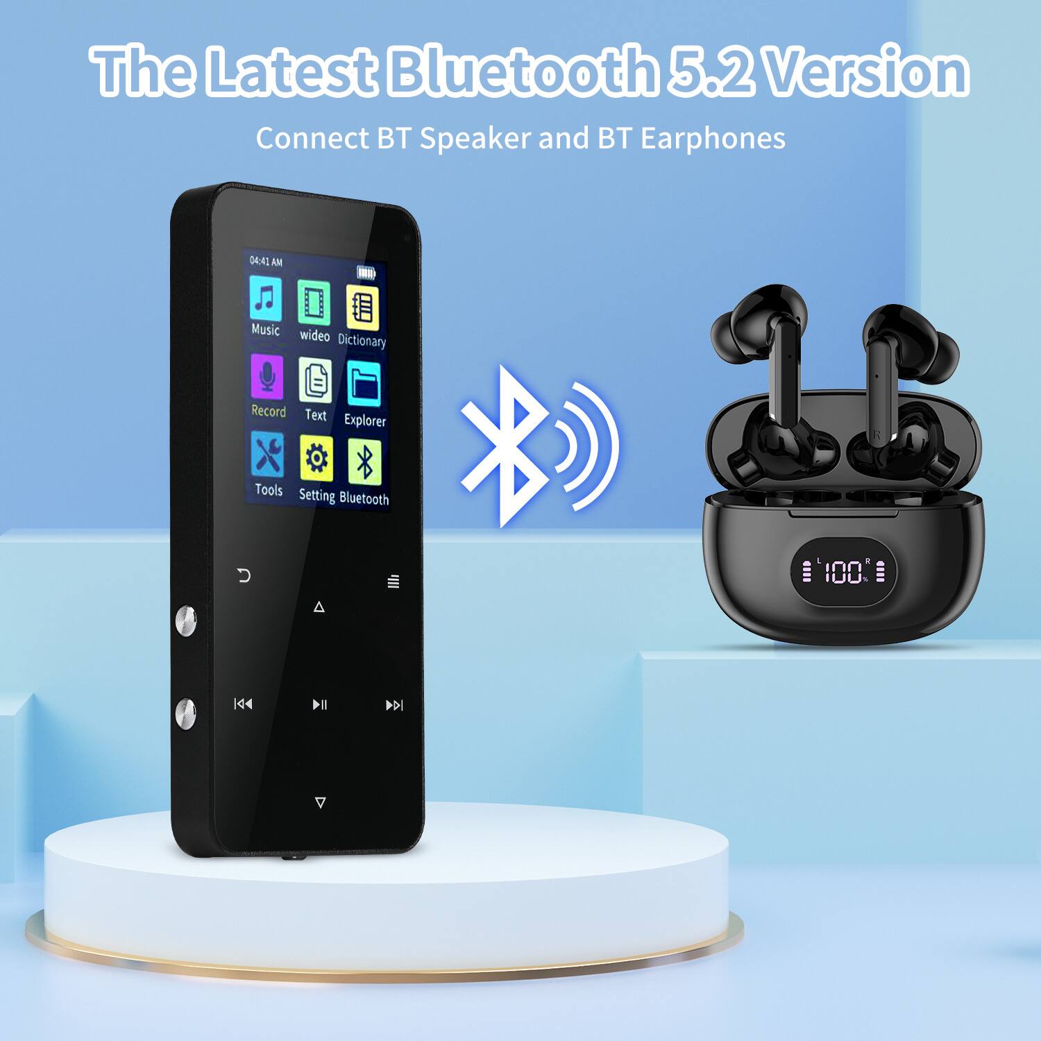 The Latest Bluetooth 5.2 Version  
Connect BT Speaker and BT Earphones  

04:41 AM  

Music  
Video  
Dictionary  
Record  
Text  
Explorer  
Tools  
Setting  
Bluetooth  

100%