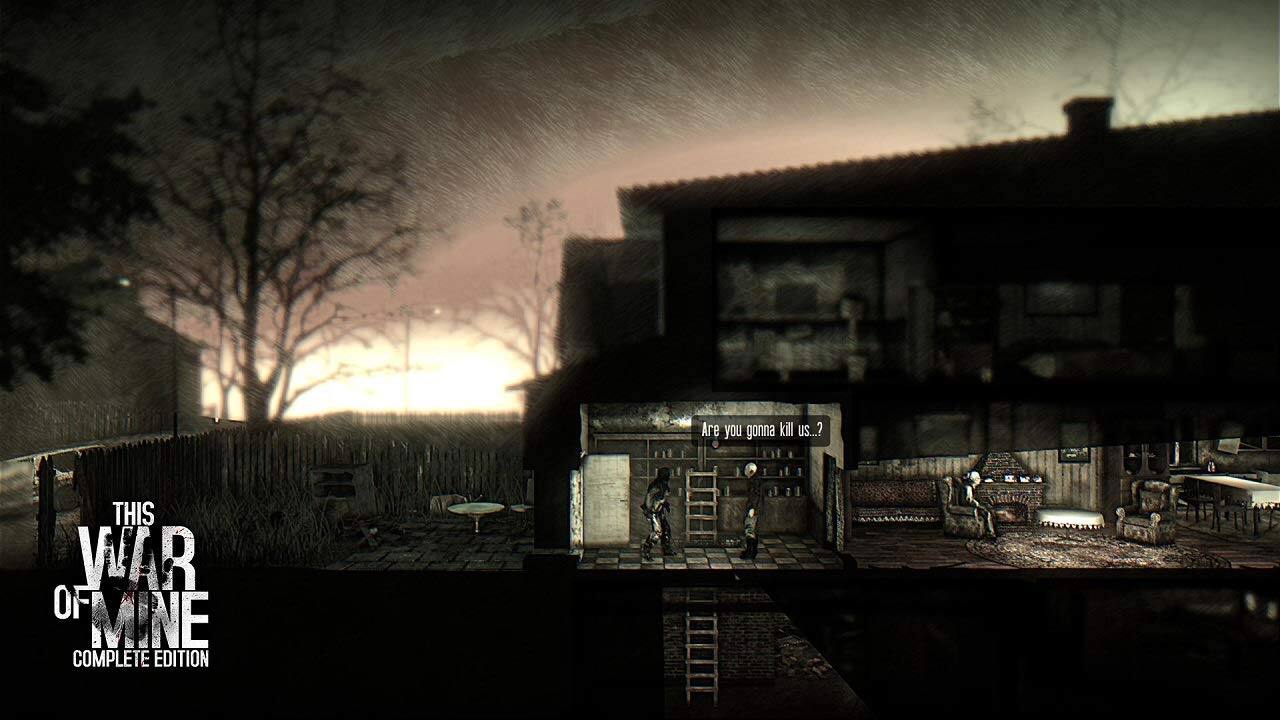 This War of Mine Complete Edition

Are you gonna kill us?