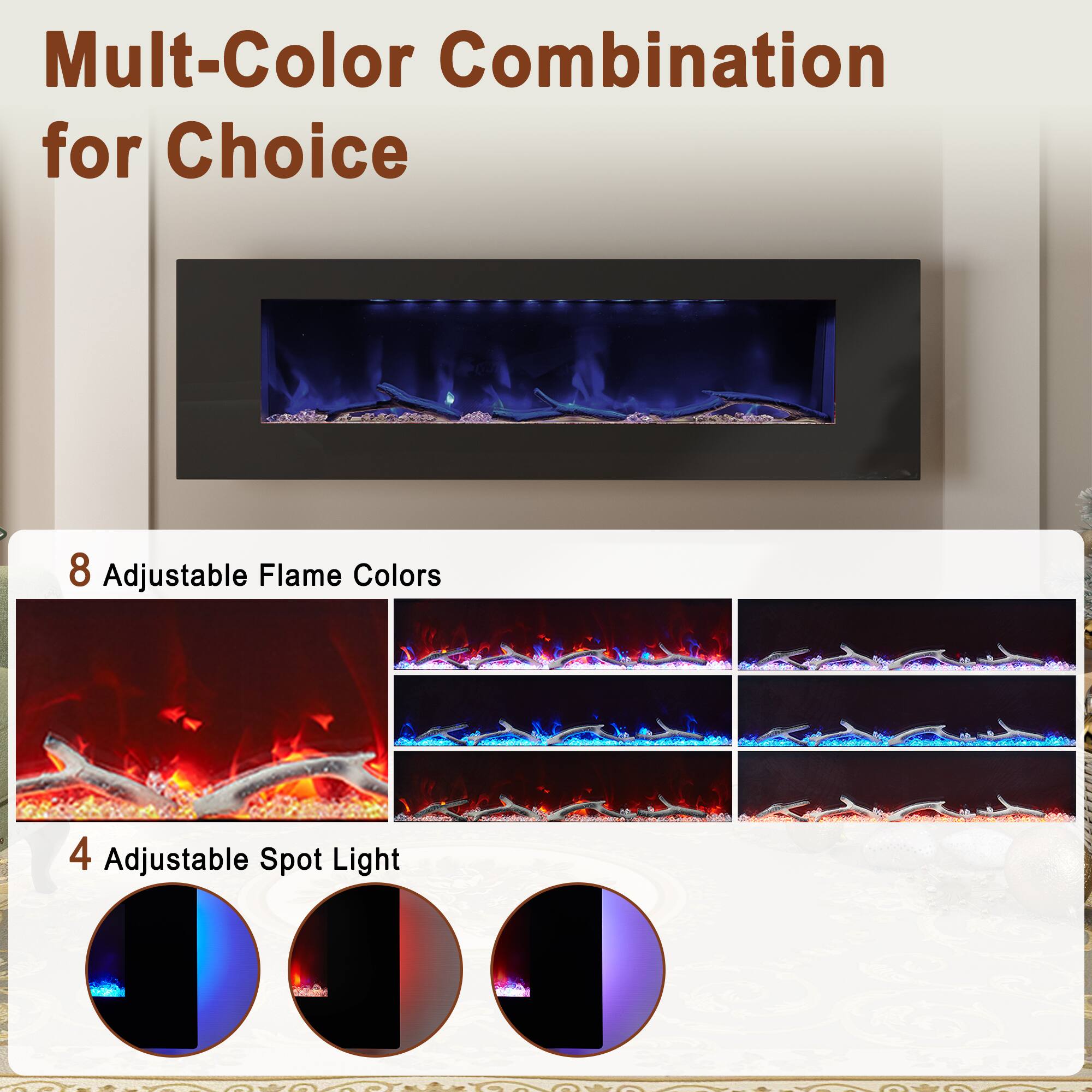Mult-Color Combination for Choice

8 Adjustable Flame Colors

4 Adjustable Spot Light