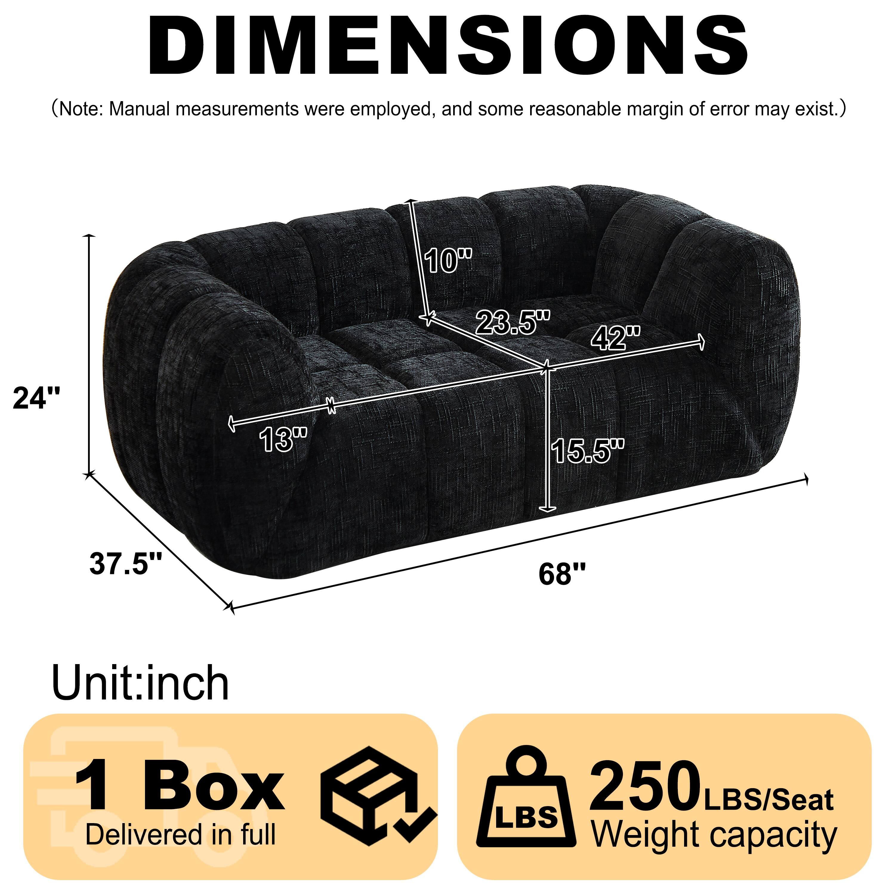 DIMENSIONS (Note: Manual measurements were employed, and some reasonable margin of error may exist.)

10" 23.5" 42" 24" 13" 15.5" 37.5" 68"

Unit: inch

1 Box Delivered in full

250 LBS/Seat

Weight capacity