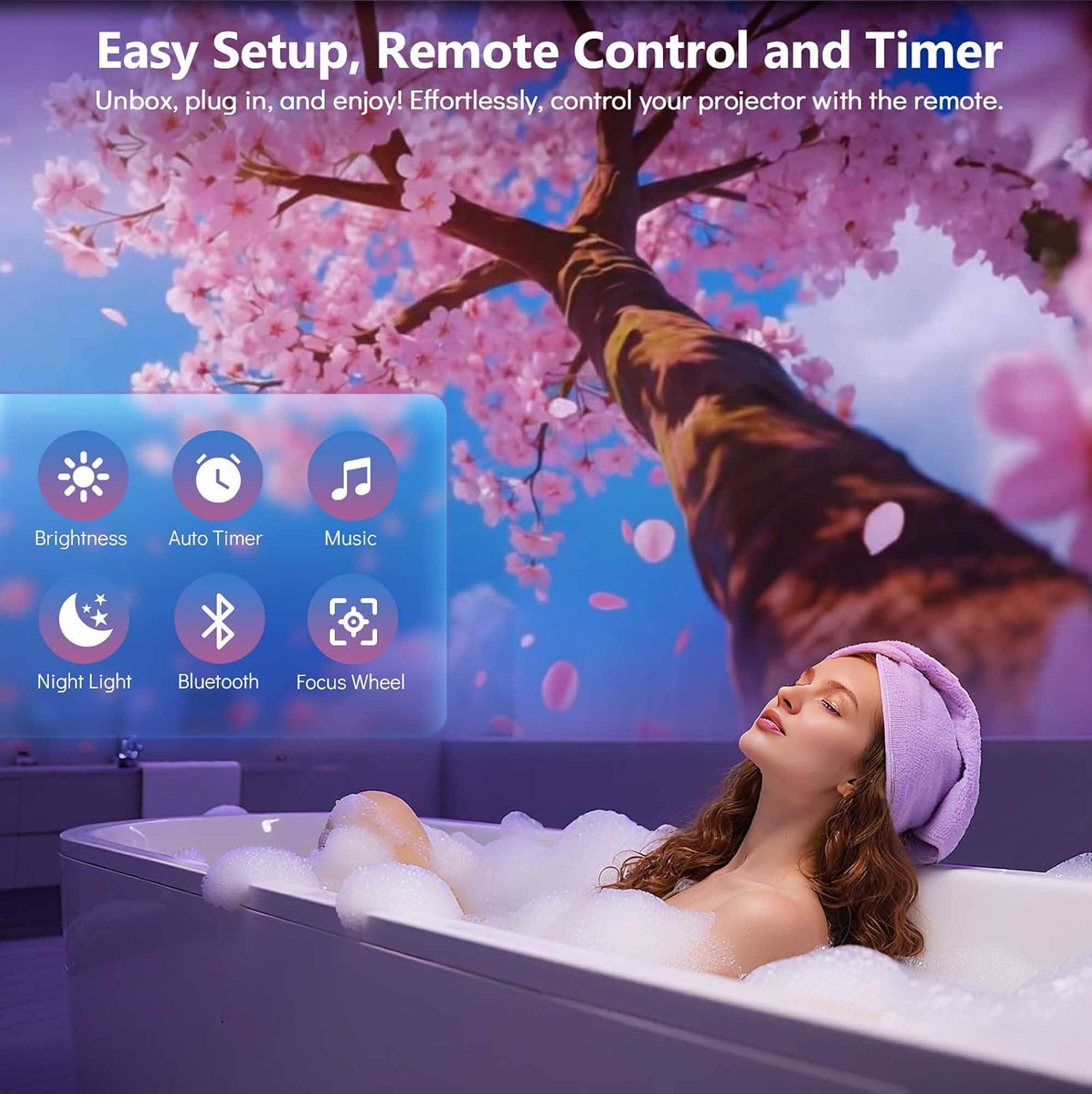 Easy Setup, Remote Control and Timer  
Unbox, plug in, and enjoy! Effortlessly, control your projector with the remote.  

Brightness  
Auto Timer  
Music  
Night Light  
Bluetooth  
Focus Wheel