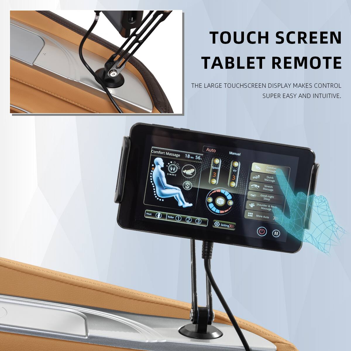 TOUCH SCREEN TABLET REMOTE  
THE LARGE TOUCHSCREEN DISPLAY MAKES CONTROL SUPER EASY AND INTUITIVE.  

Comfort Auto Massage  
Manual 18 56.1 V Speed - S 3 3 4T6 - Bater 1 E Seming  
Comfort Massage  
Quick Massage  
Stretch Massage  
Goodnight  
Shoulder & Neck Massage  
More Auto