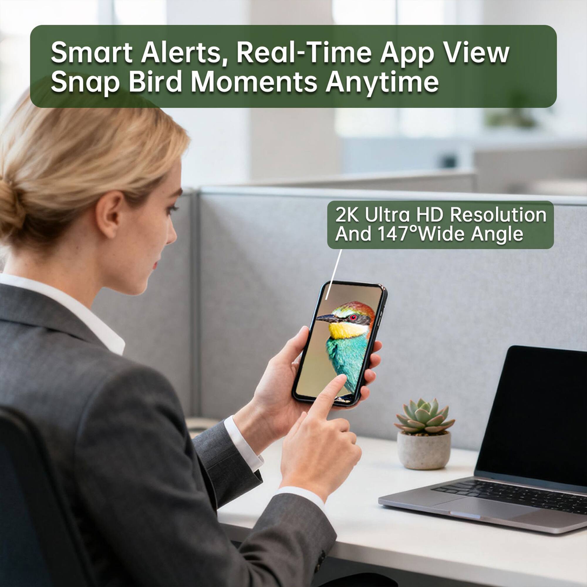Smart Alerts, Real-Time App View Snap Bird Moments Anytime

2K Ultra HD Resolution And 147° Wide Angle
