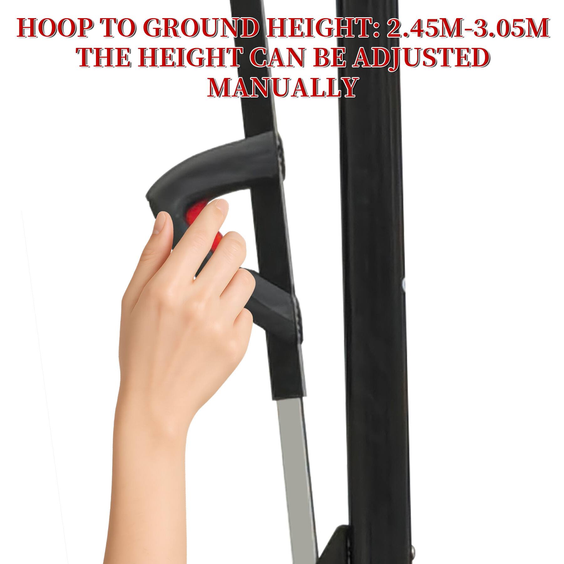 HOOP TO GROUND HEIGHT: 2.45M-3.05M  
THE HEIGHT CAN BE ADJUSTED MANUALLY