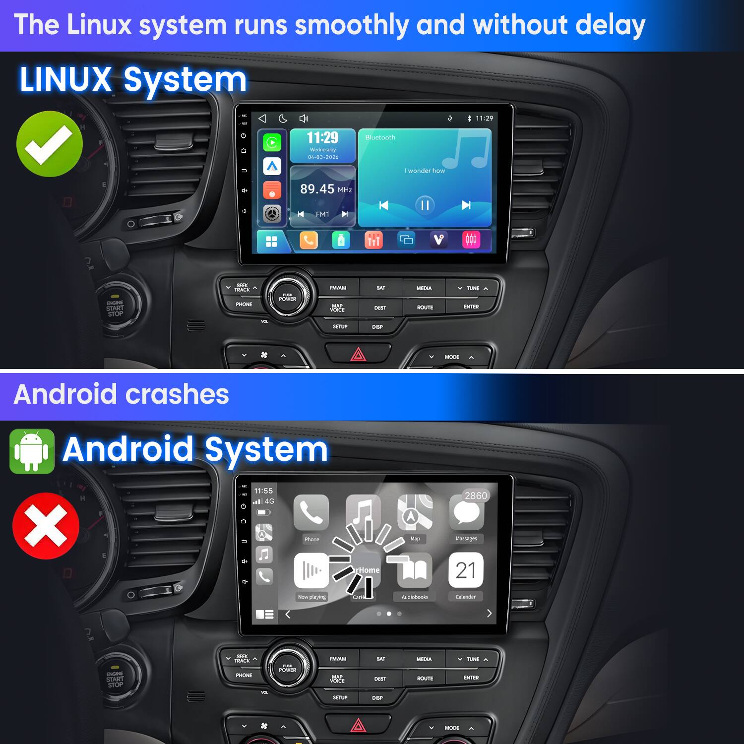 The Linux system runs smoothly and without delay  
LINUX System 11:29  
11:29 Wednesday 04-03-2026  
Bluetooth  
wonder how  
89.45 MHz  
FM1  
BIGINE START STOP  
SEEK TRACK PHONE  
VOL  
PUDA POWER  
PAYAM HAP VOICE SETUP  
SAT DEST CHIP  
MEDIA ROUTE  
TUNE ENTER  
MODE  

Android crashes  
Android System 11:55  
4G X Phone rHome  
Mup  
2860 Massages 21  
New playing  
Cans  
Audiobooks  
Calender  
DUSE START STOP  
CHICK TRACK PHONE  
VOL  
FOR POWER  
MAIN VOICE SETUP  
SAT DEST DISP  
MIFOLA ROUTE  
TUNE ENTRE  
MODE