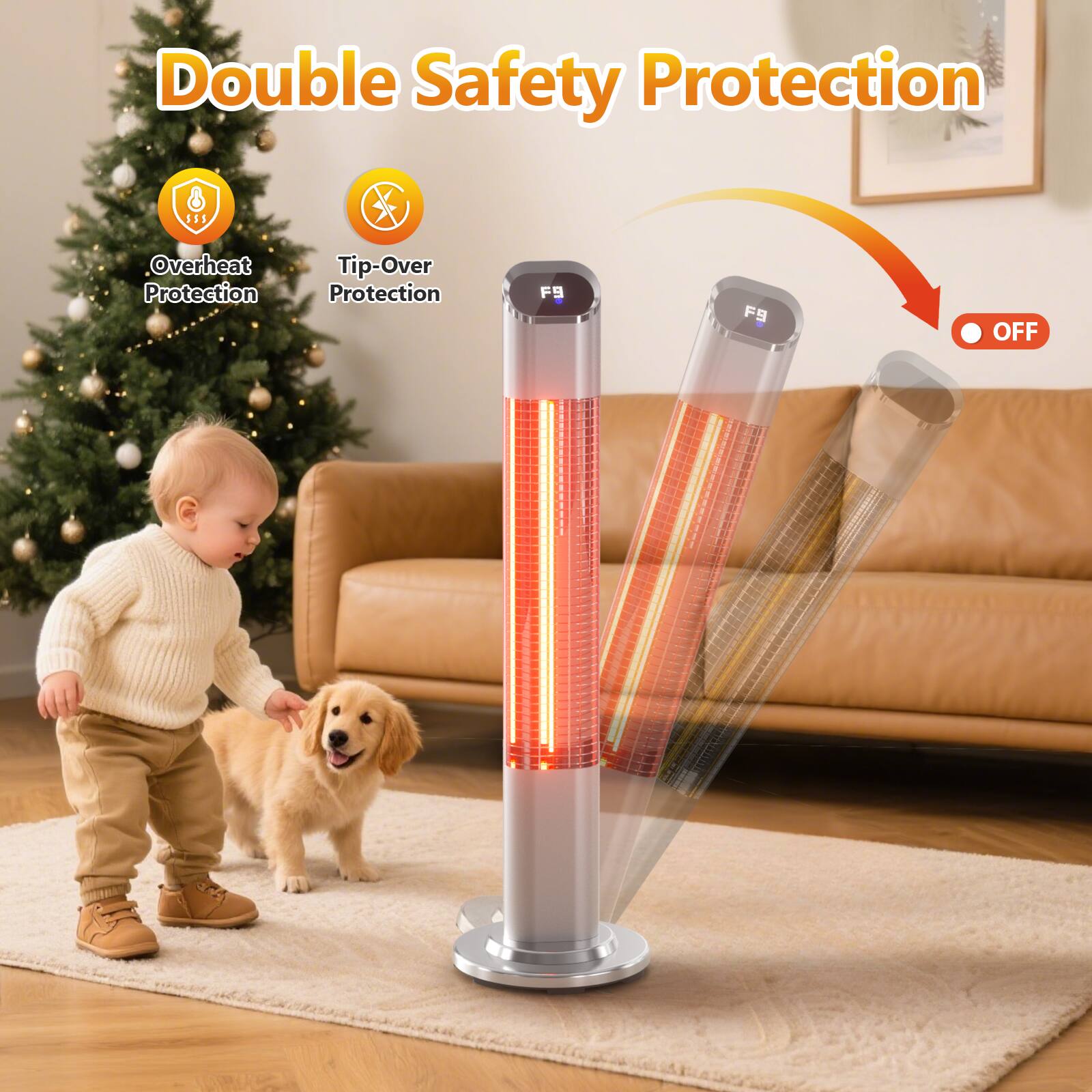 Double Safety Protection  
- Overheat Protection  
- Tip-Over Protection  

F9  
F9  
OFF