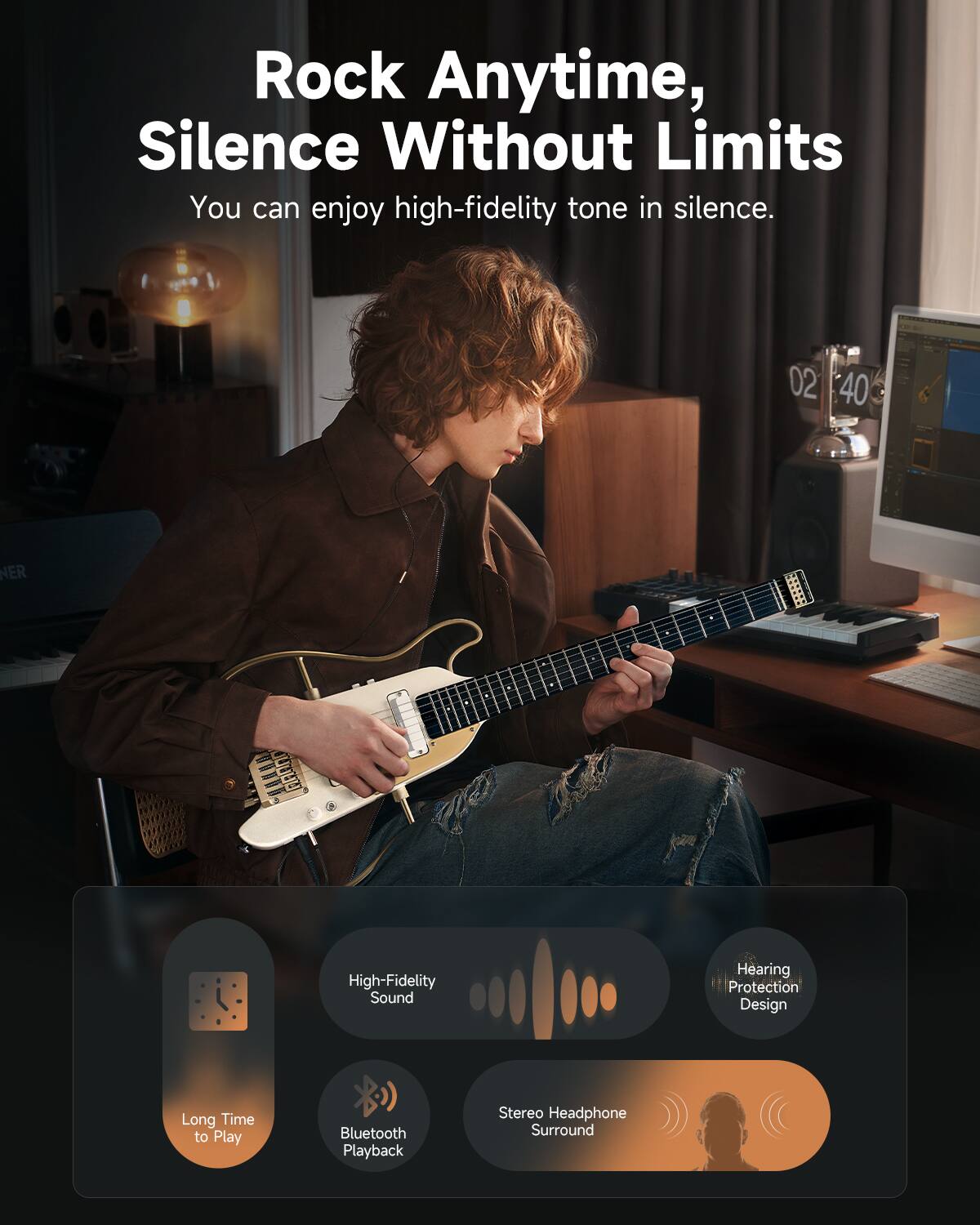 Rock Anytime, Silence Without Limits  
You can enjoy high-fidelity tone in silence.  

- High-Fidelity Sound  
- Hearing Protection Design  
- Long Time to Play  
- Bluetooth Playback  
- Stereo Headphone Surround