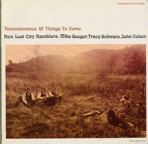 Remembrance Of Things To Come  
Rew Lost City Ramblers; Mike Seeger, Tracy Schwarz, John Cohen  

FOLKWAYS FTS 31035